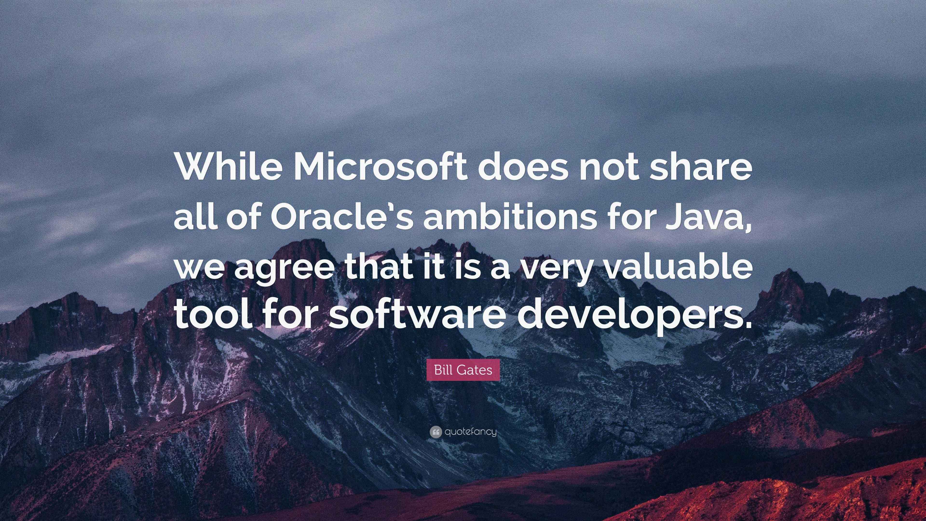 Bill Gates Quote: “While Microsoft does not share all of Oracle’s ...