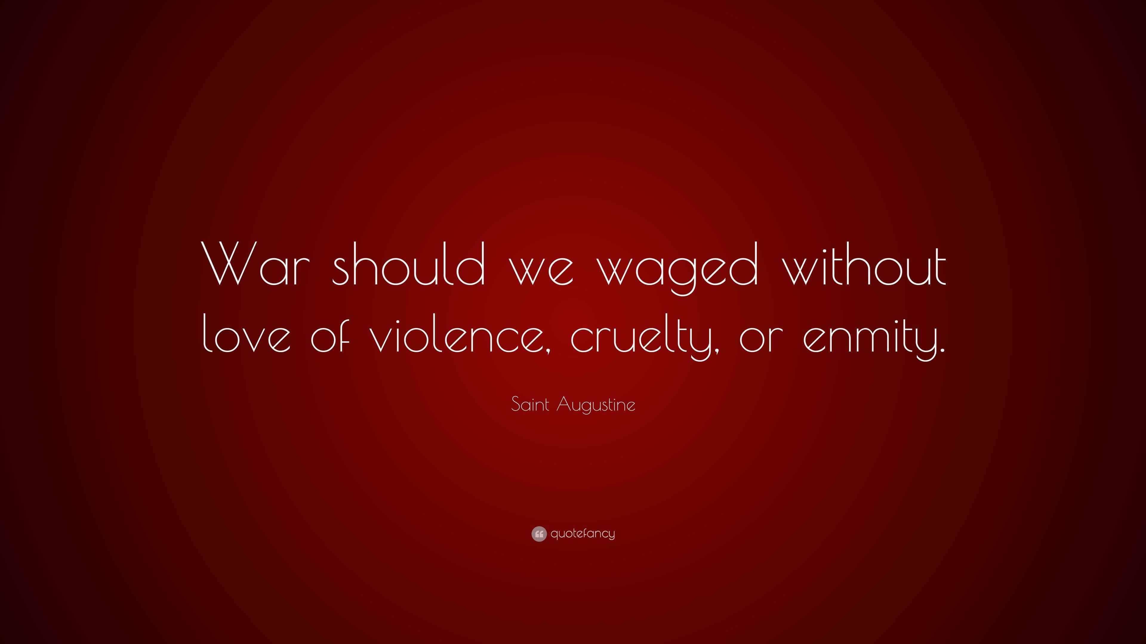 Saint Augustine Quote: “War Should We Waged Without Love Of Violence ...