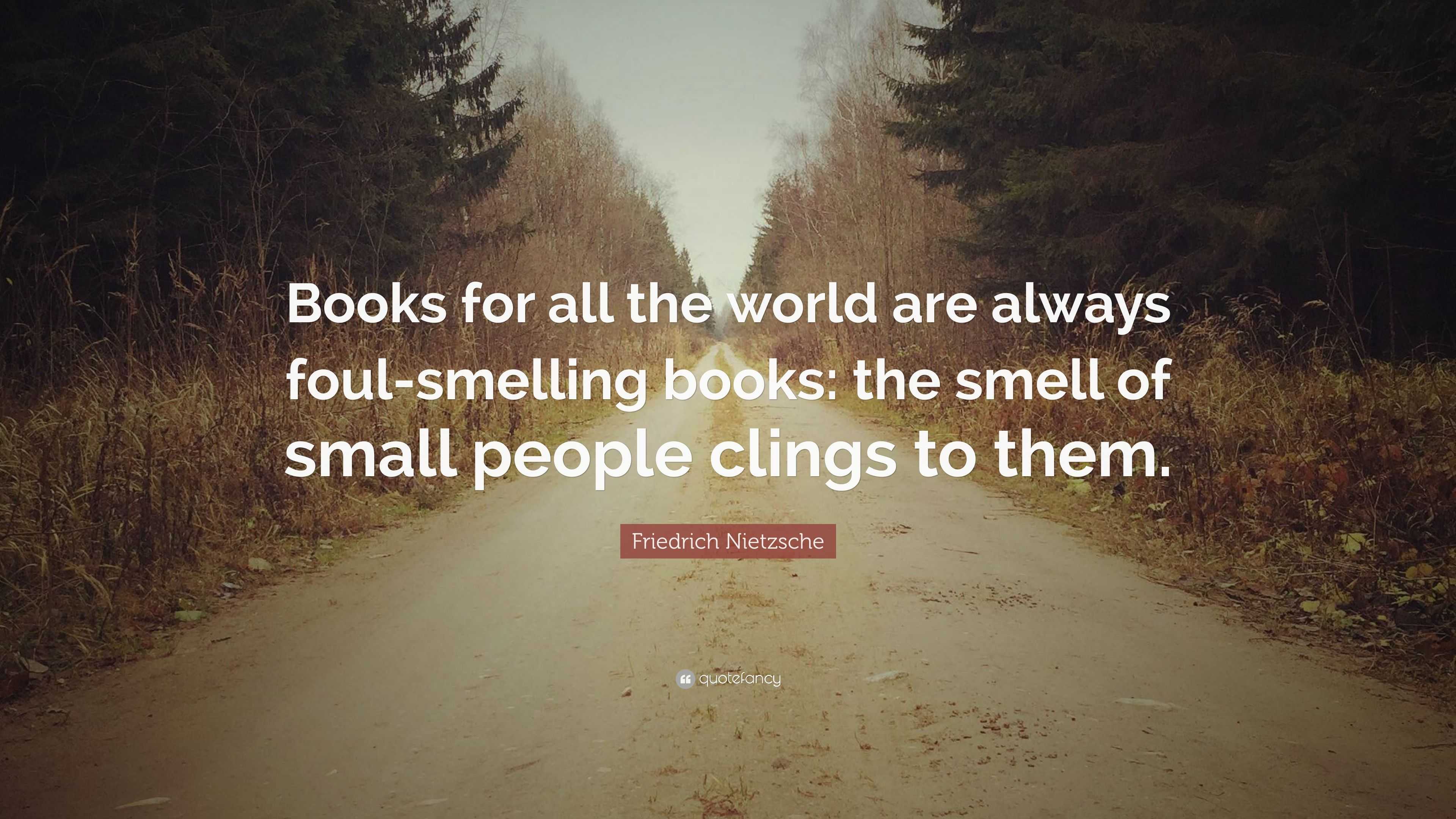 Friedrich Nietzsche Quote: “Books for all the world are always foul ...