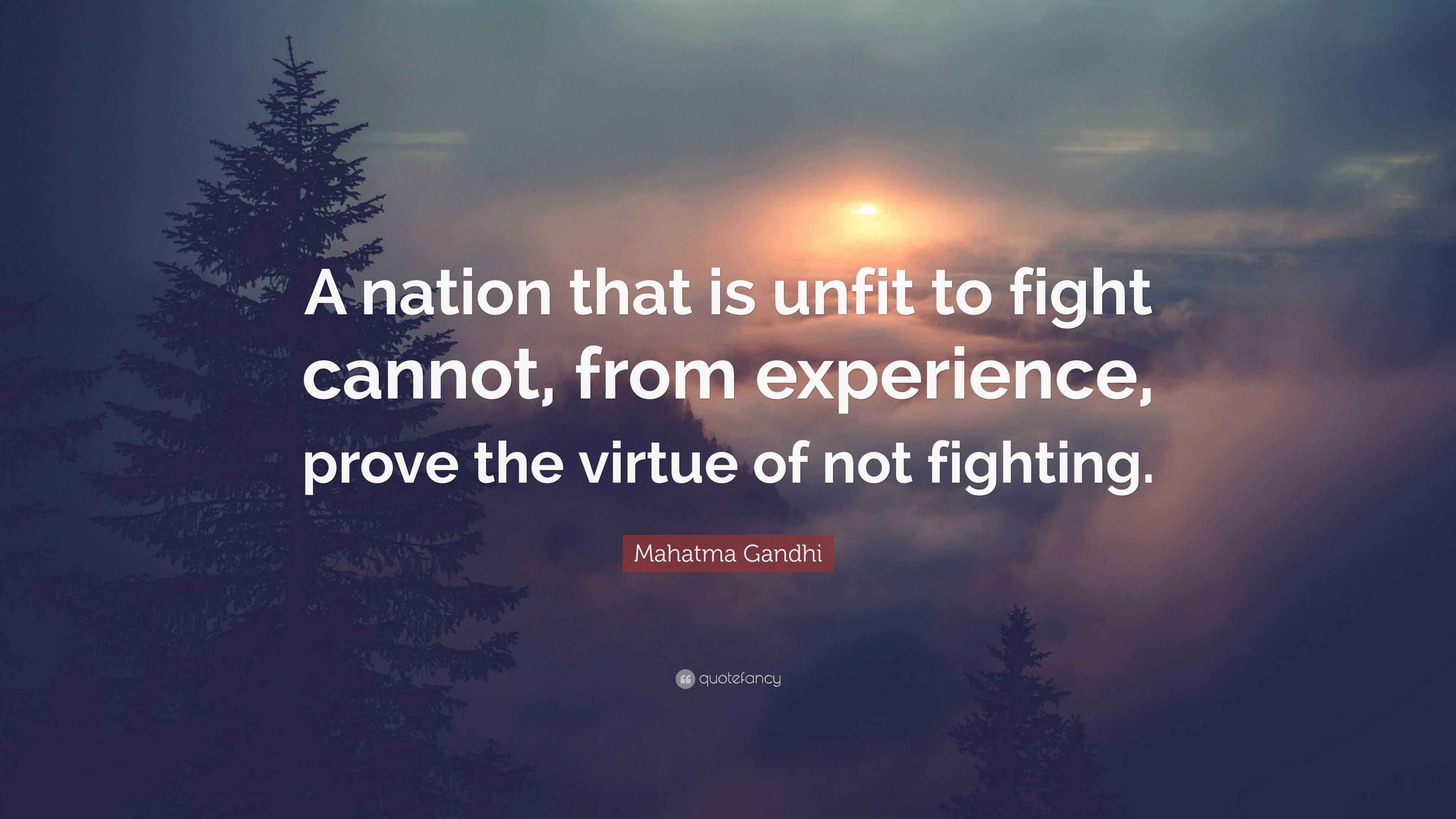Mahatma Gandhi Quote “A nation that is unfit to fight cannot, from