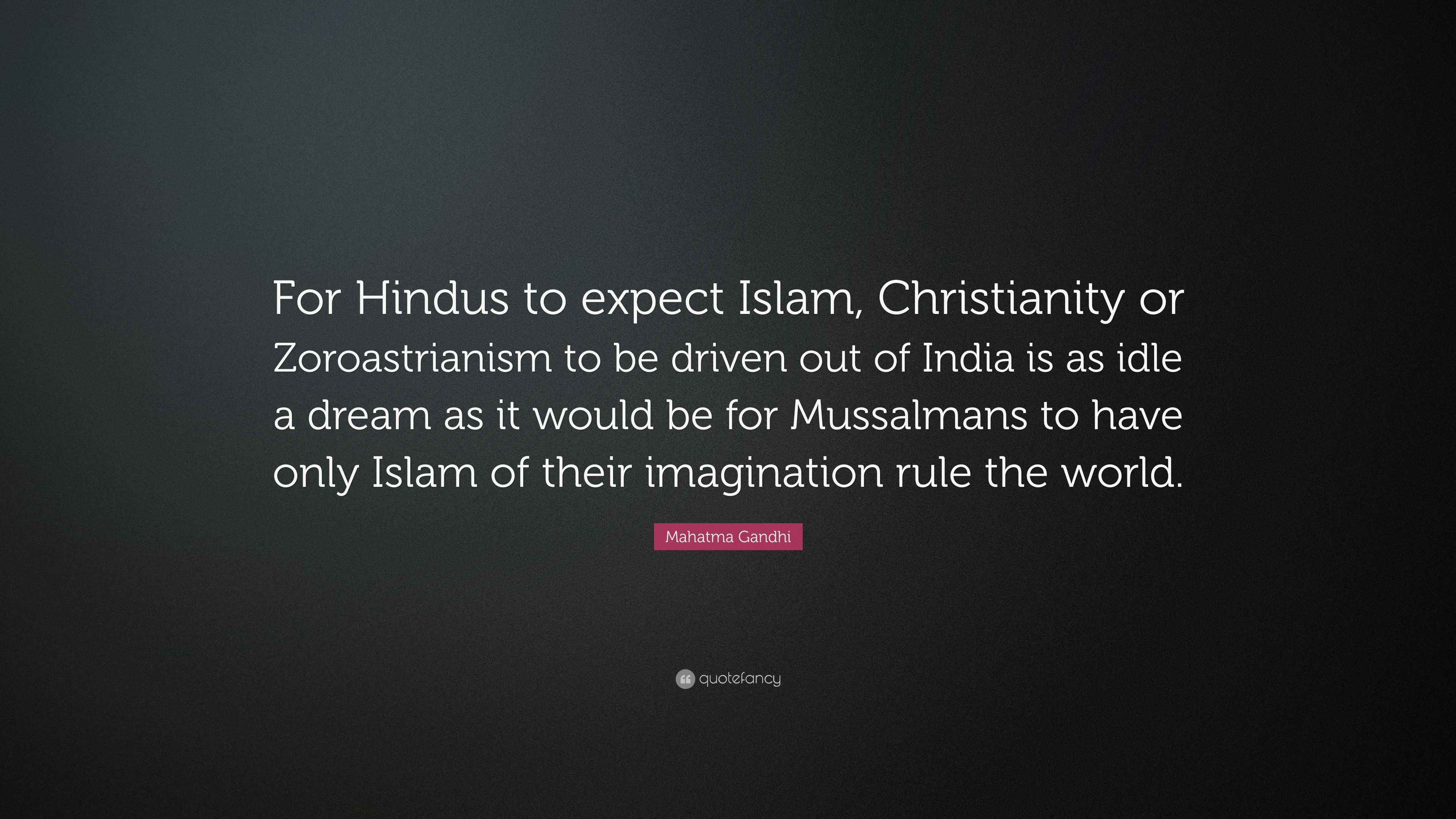 Mahatma Gandhi Quote: “for Hindus To Expect Islam, Christianity Or 