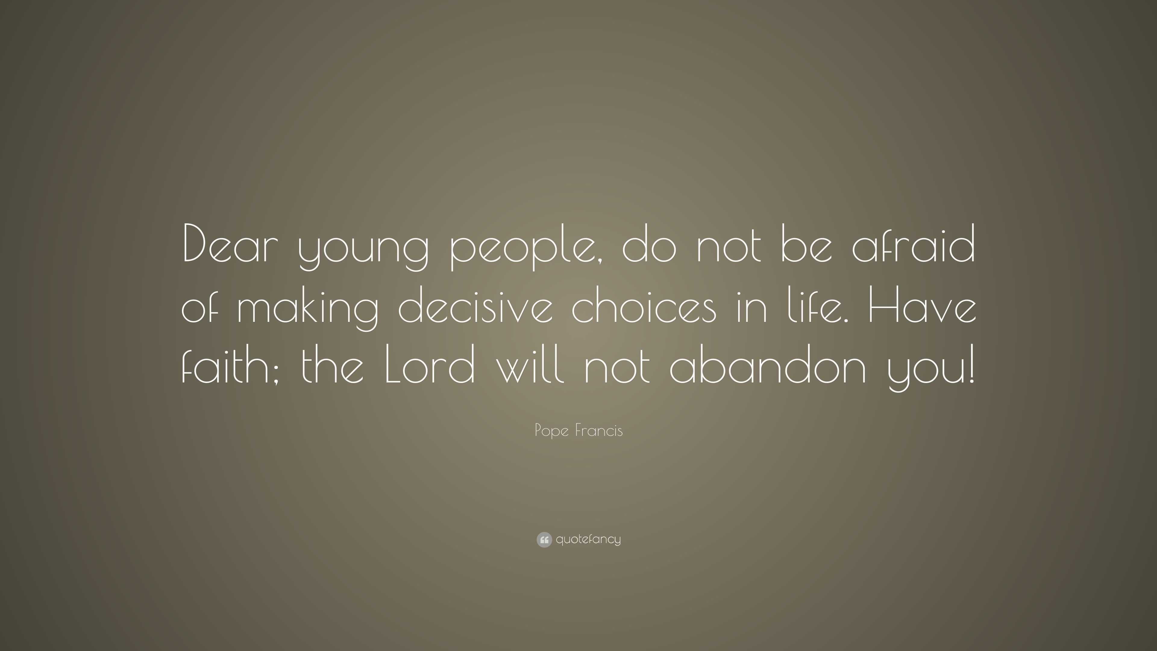 Pope Francis Quote: “Dear young people, do not be afraid of making ...