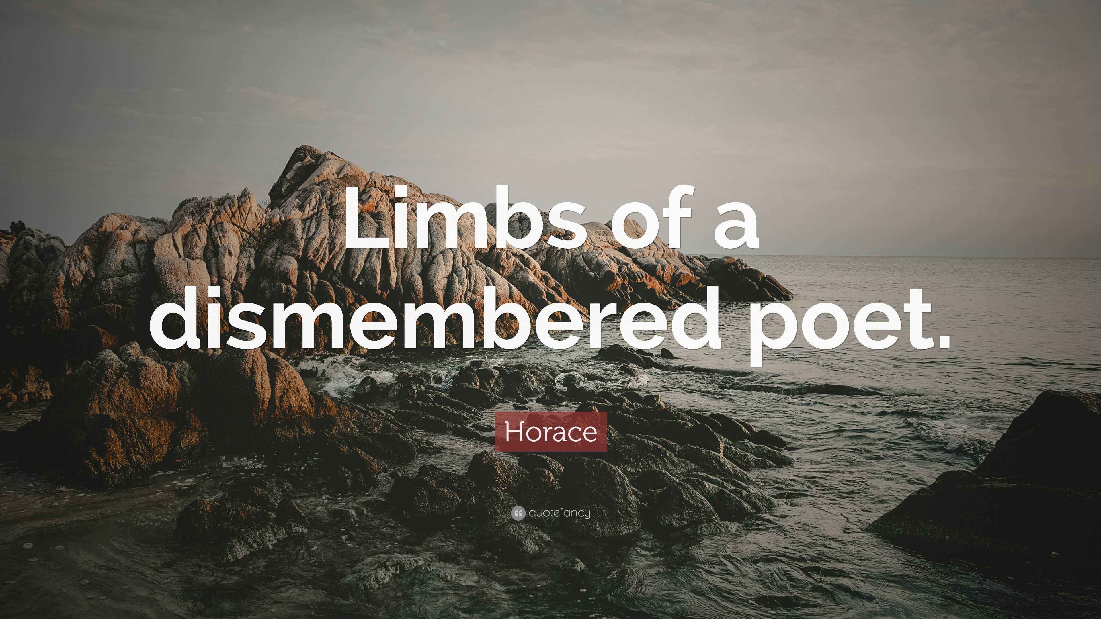 Horace Quote “Limbs of a dismembered poet.”