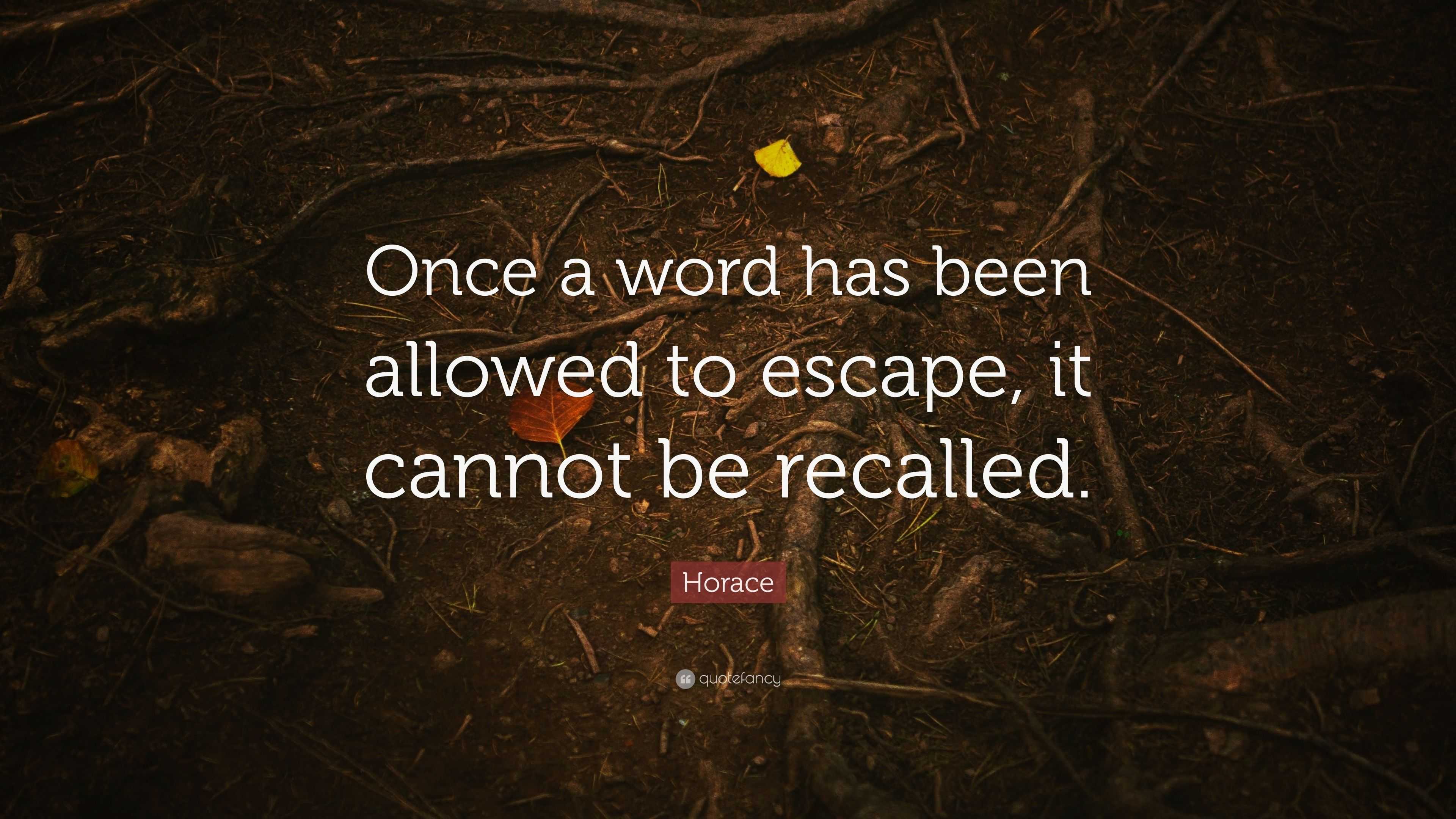 horace-quote-once-a-word-has-been-allowed-to-escape-it-cannot-be