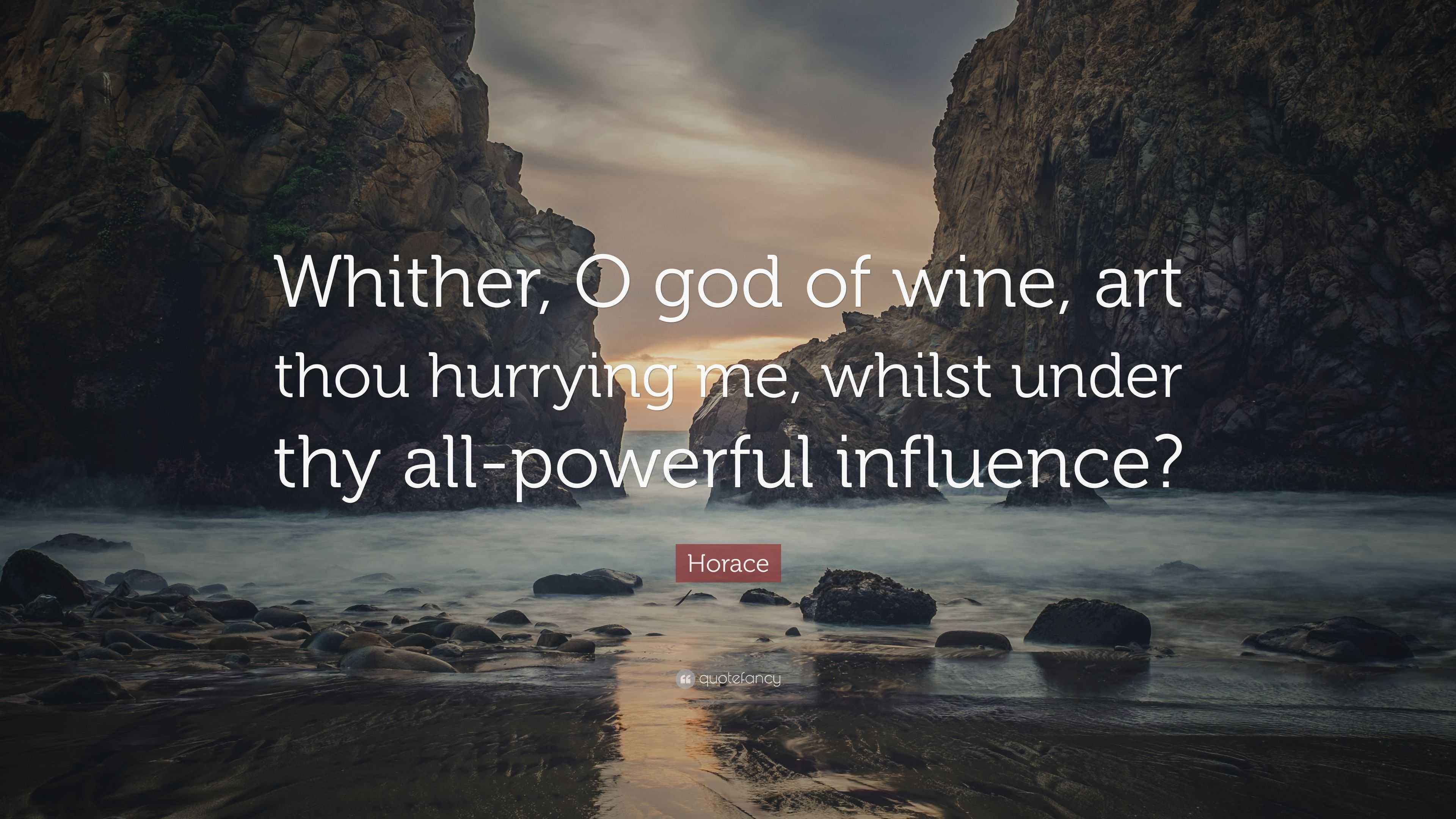 Horace Quote “Whither, O god of wine, art thou hurrying me, whilst under thy allpowerful