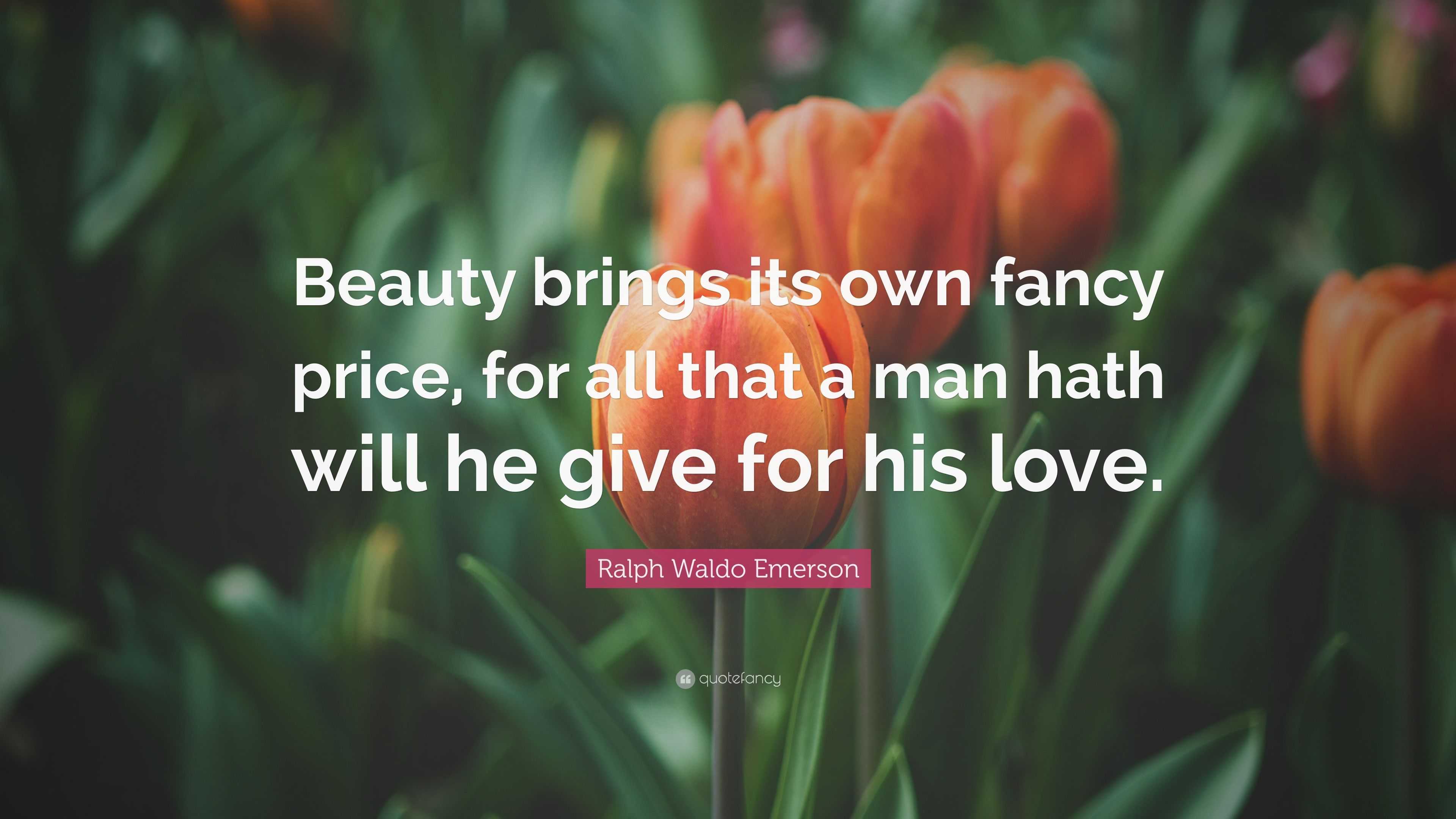 Ralph Waldo Emerson Quote: “Beauty brings its own fancy price, for all ...