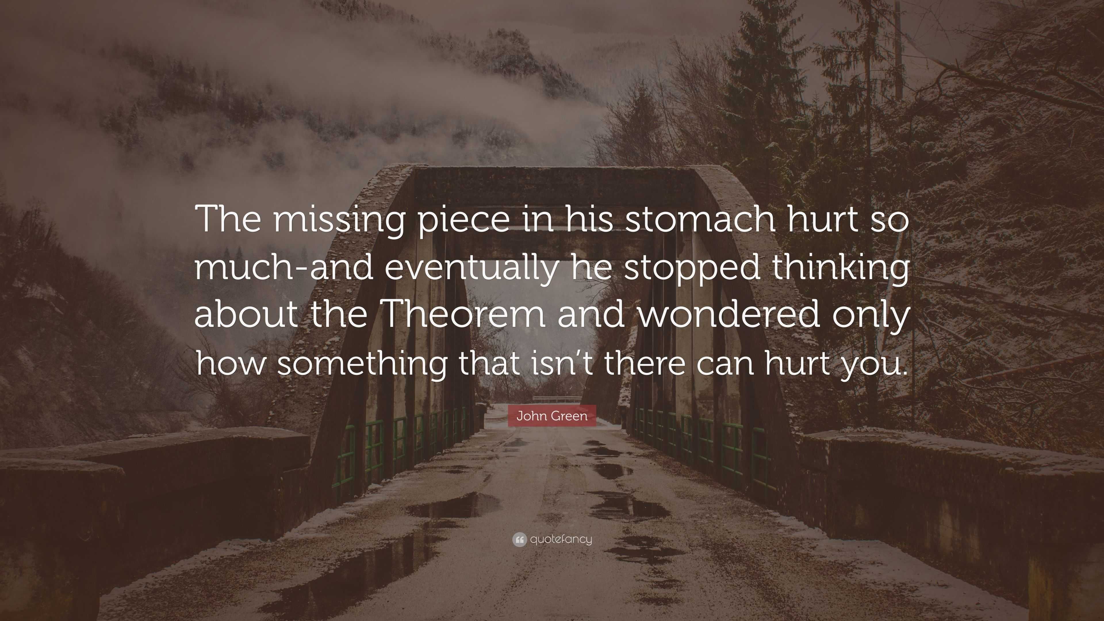 John Green Quote: "The missing piece in his stomach hurt ...