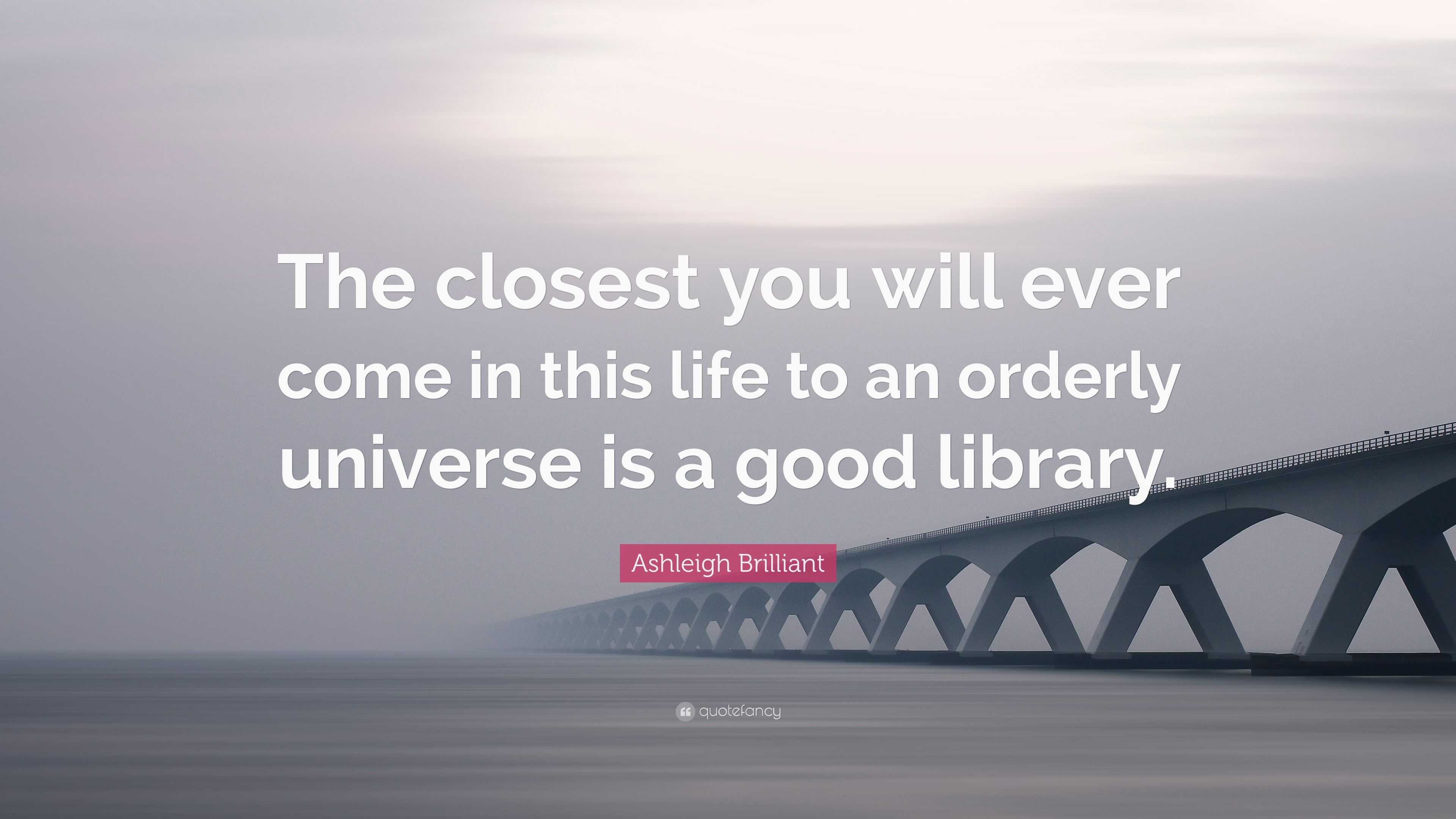 Ashleigh Brilliant Quote: “The closest you will ever come in this life ...