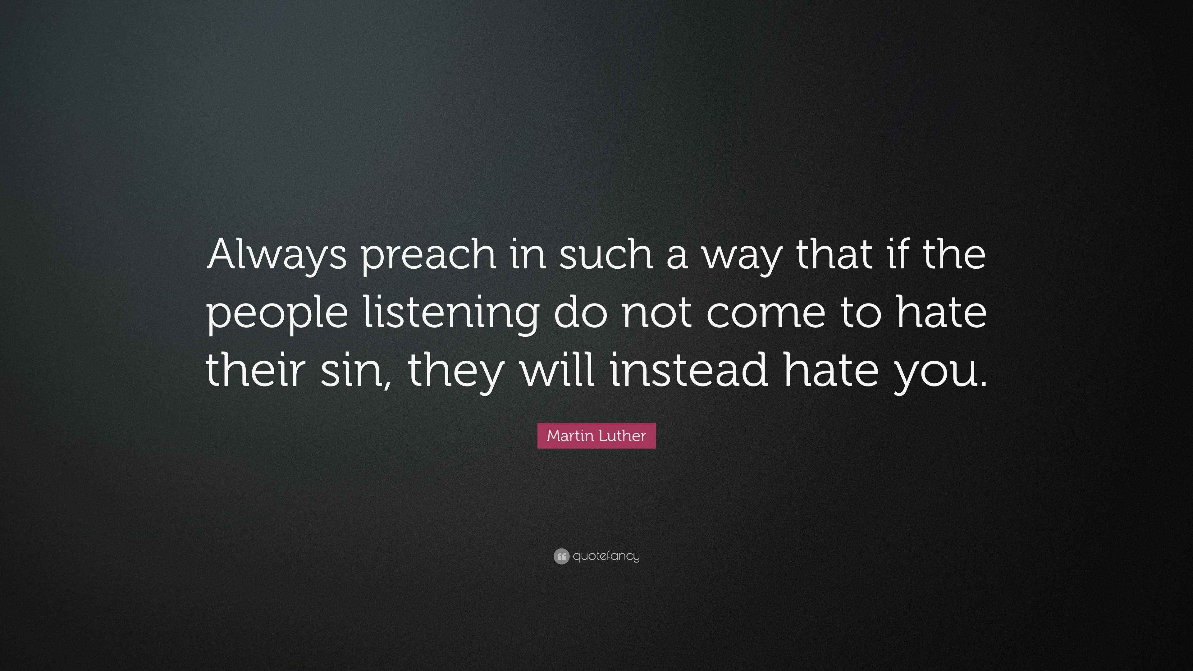 Martin Luther Quote: “Always preach in such a way that if the people ...