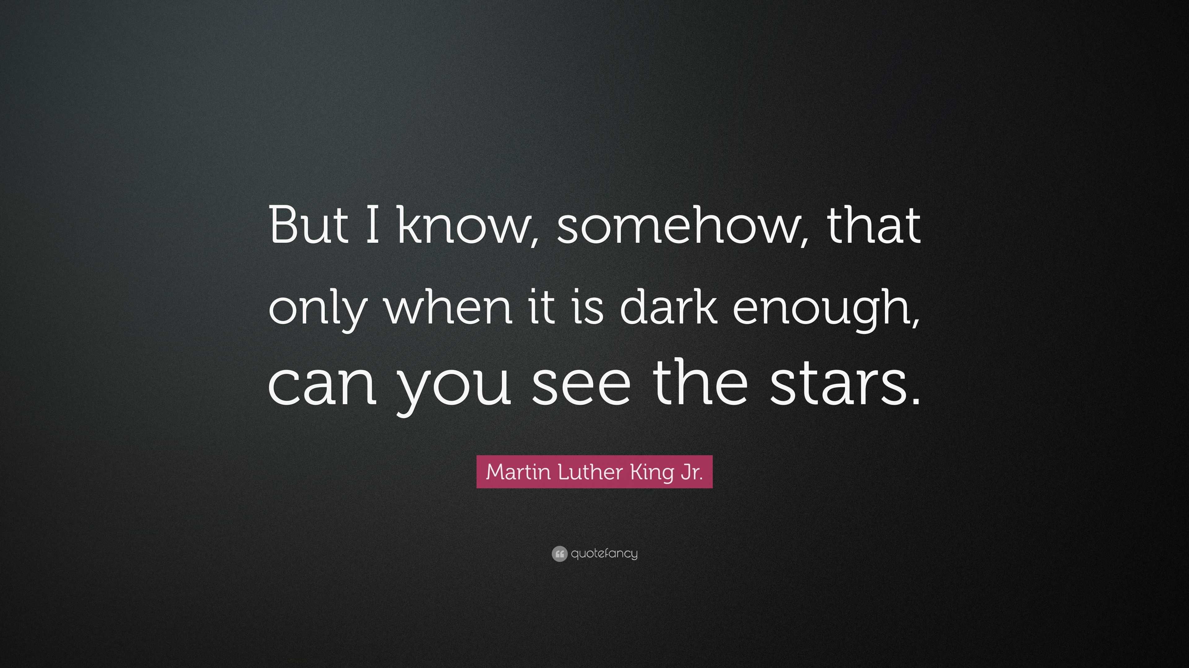 Martin Luther King Jr. Quote: “But I know, somehow, that only when it ...