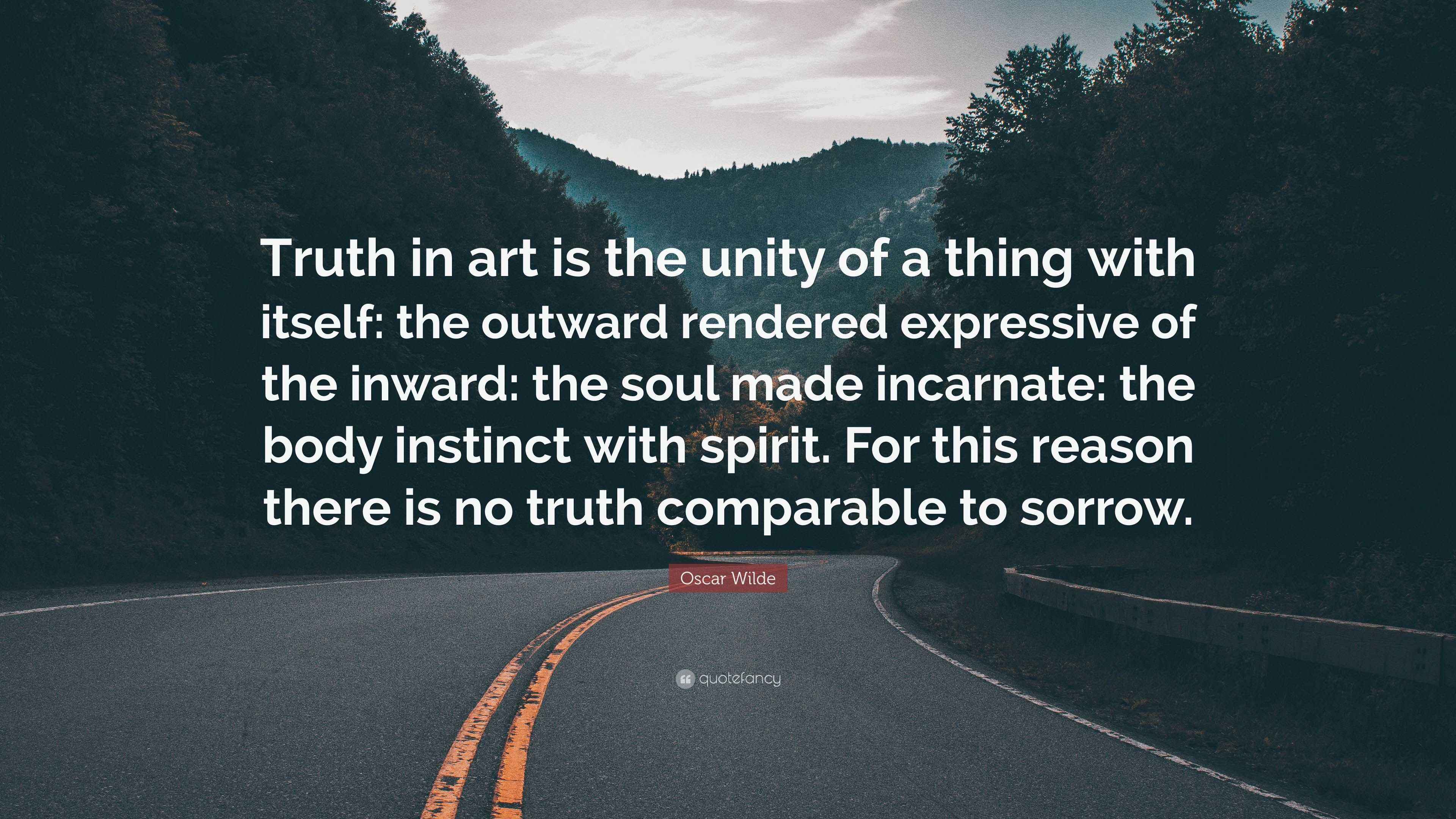 Truth In Art Oscar Wilde Quote: “Truth in art is the unity of a thing with itself ...
