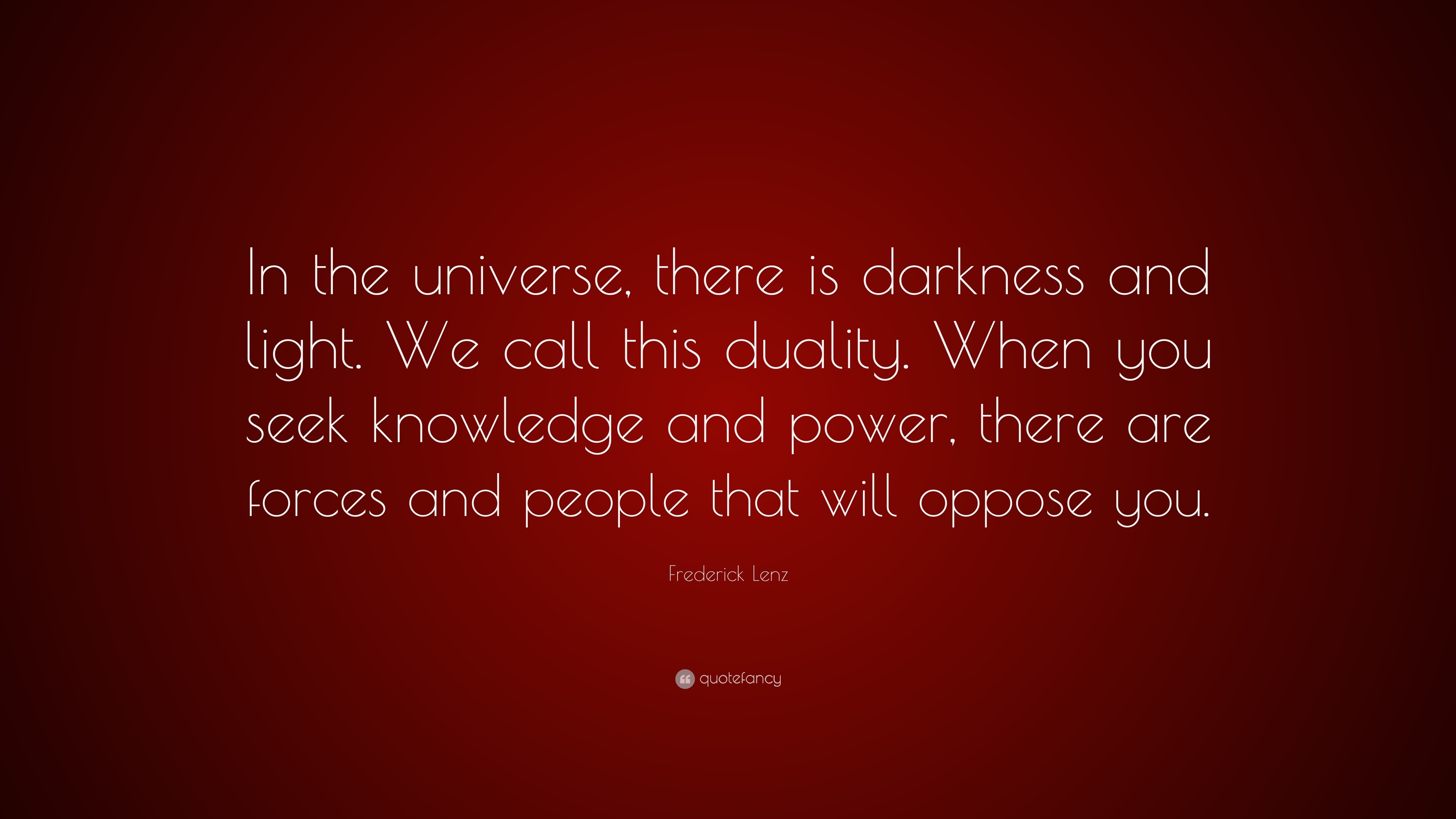 Frederick Lenz Quote: “In the universe, there is darkness and light. We ...