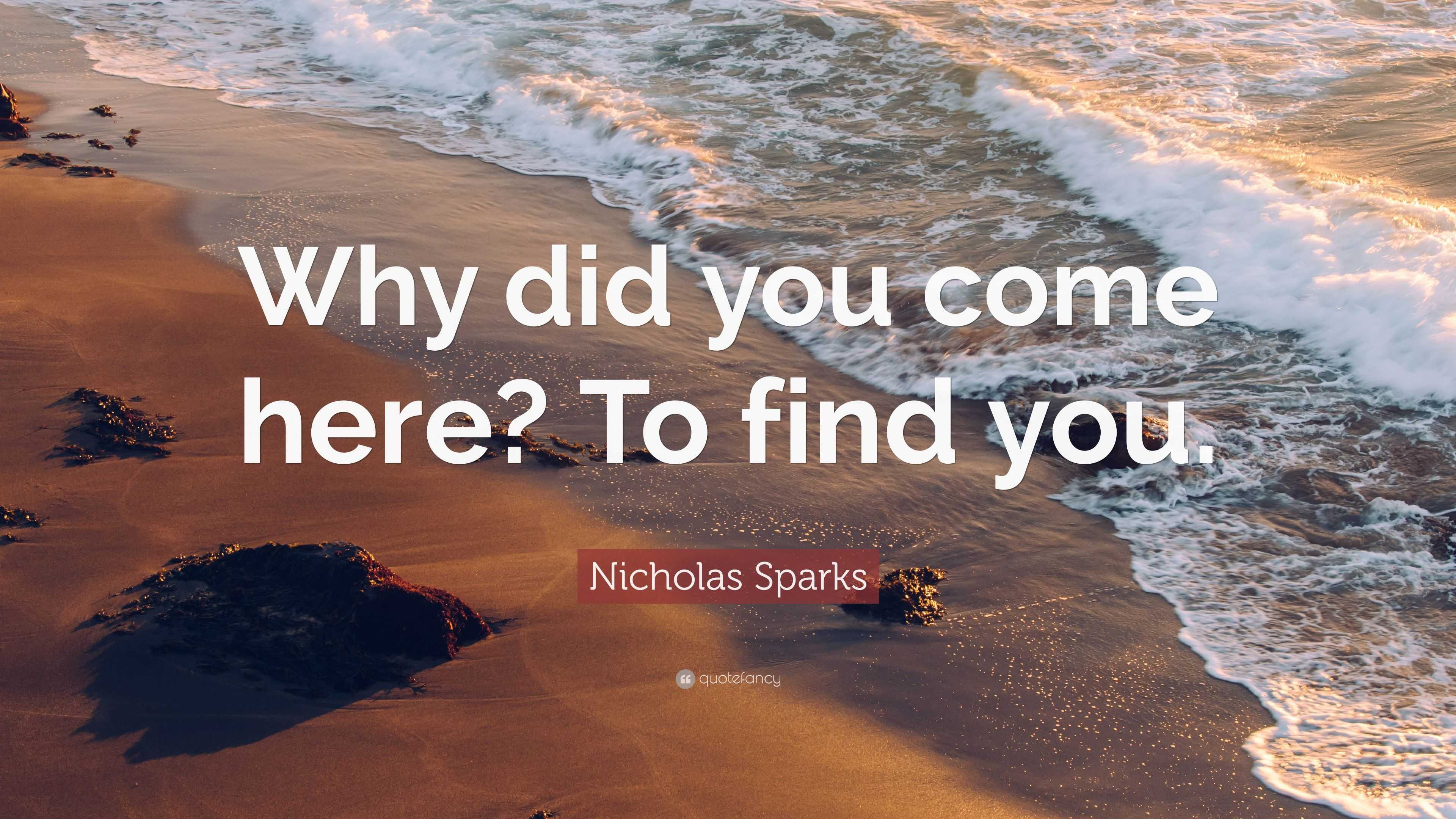 nicholas-sparks-quote-why-did-you-come-here-to-find-you