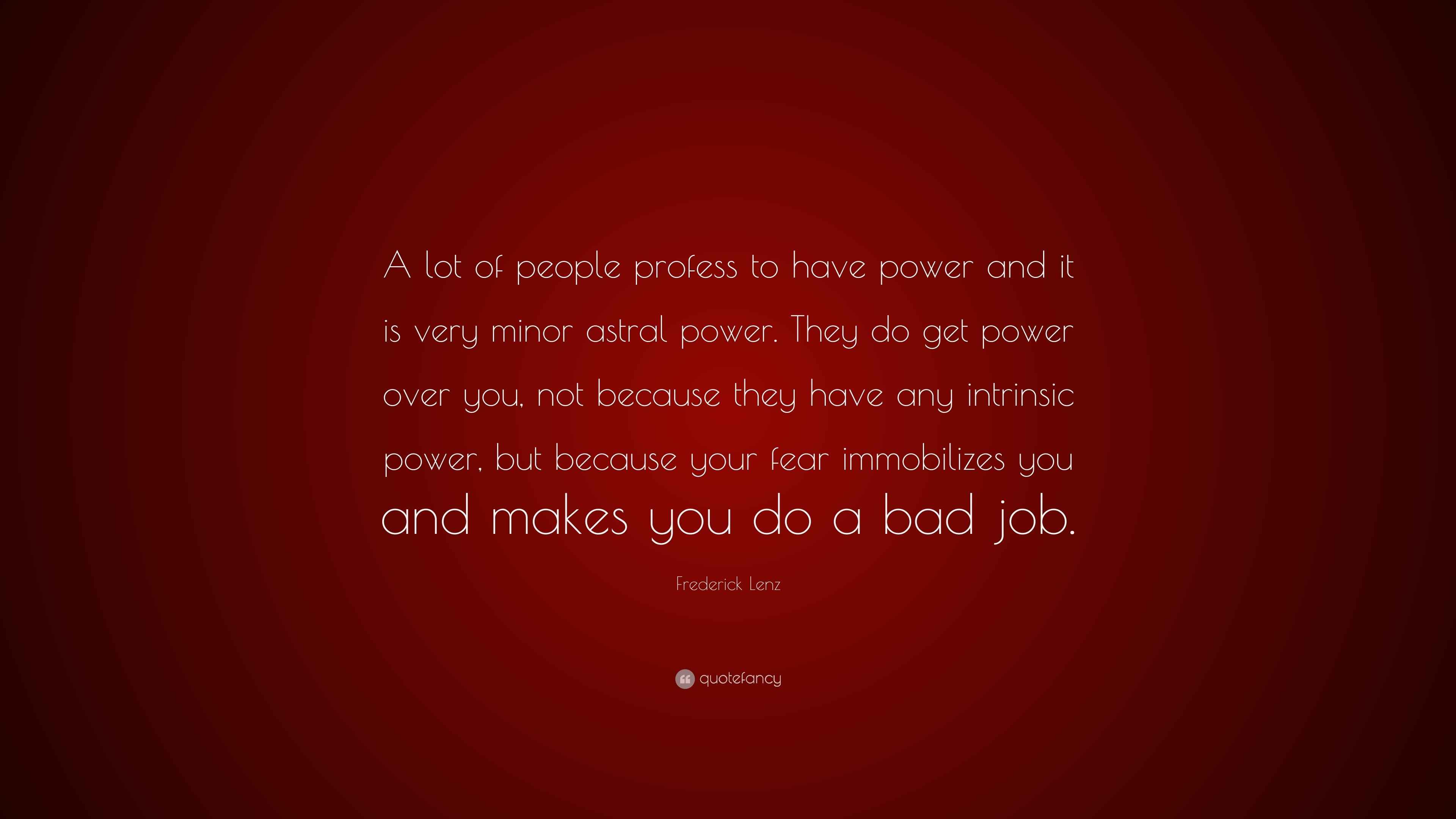 Frederick Lenz Quote “A lot of people profess to have power and it is