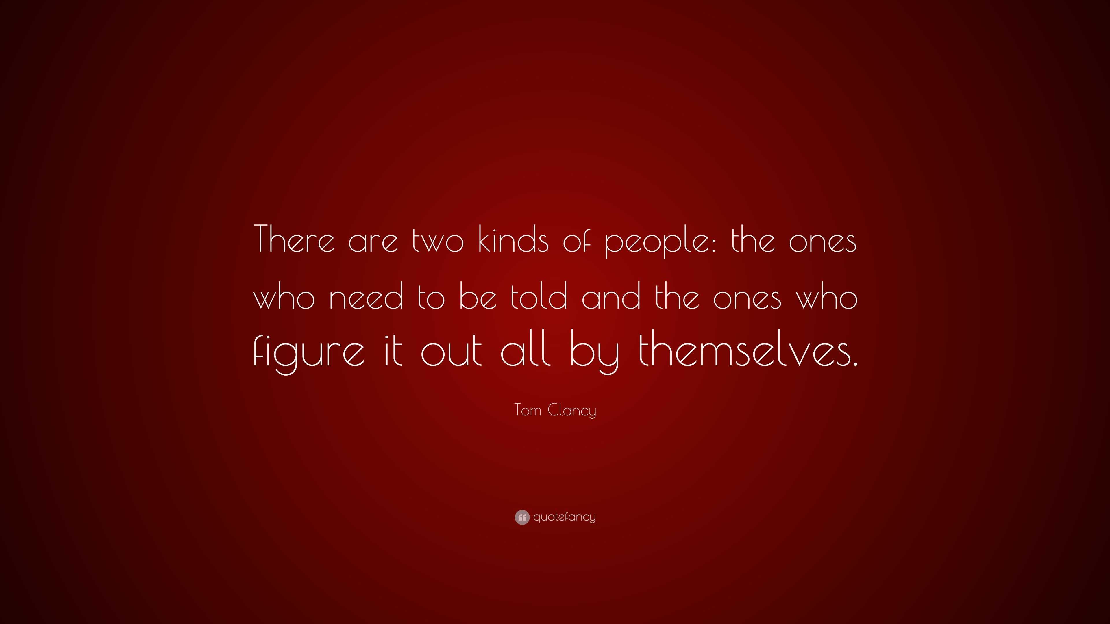 Tom Clancy Quote: “There are two kinds of people: the ones who need to ...