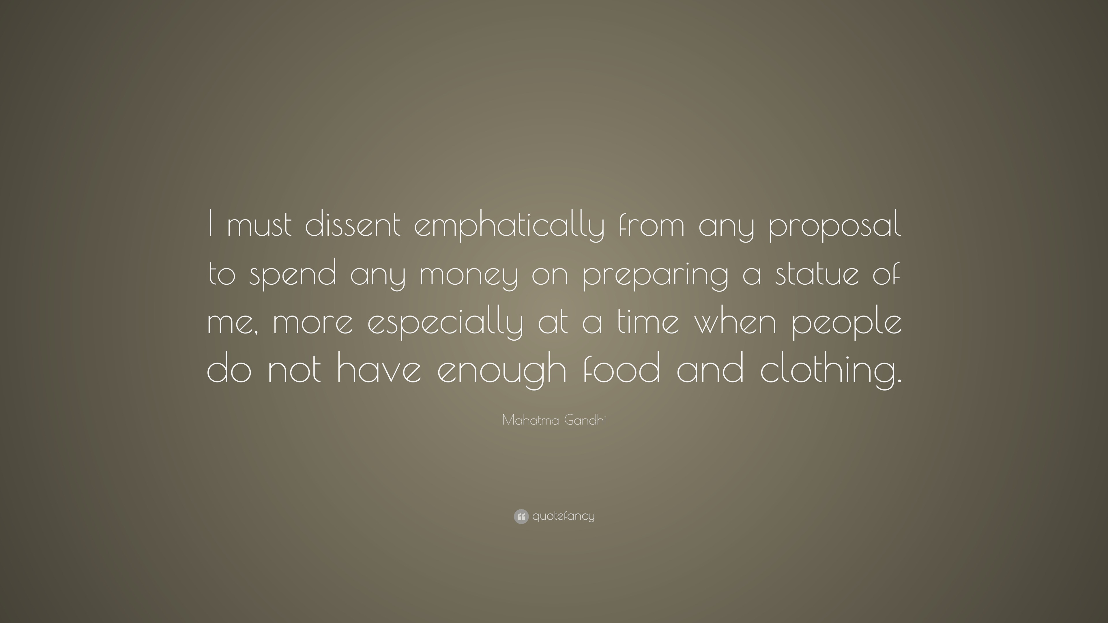 Mahatma Gandhi Quote: “I must dissent emphatically from any proposal to ...