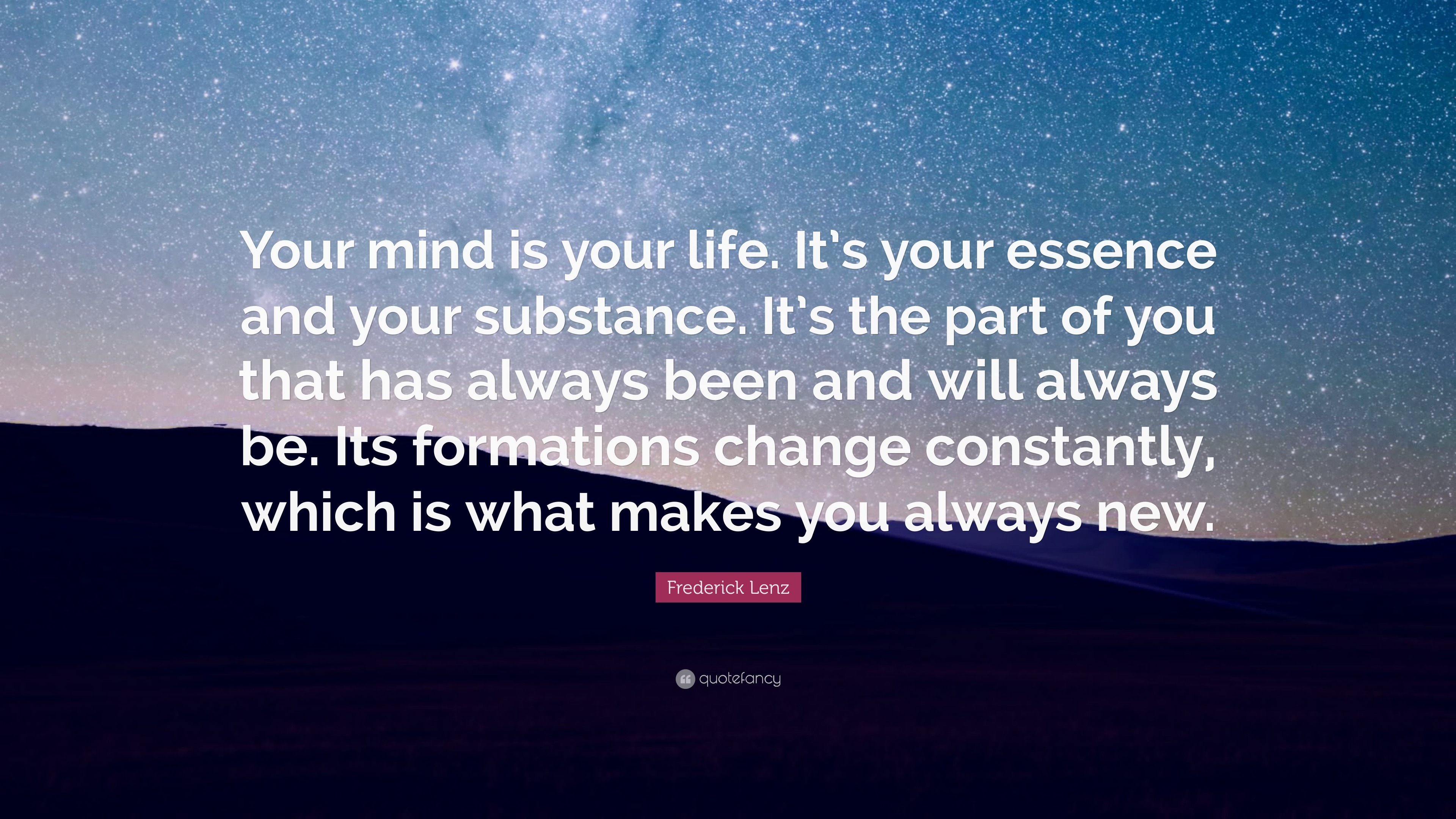 Frederick Lenz Quote “Your mind is your life It s your essence and your