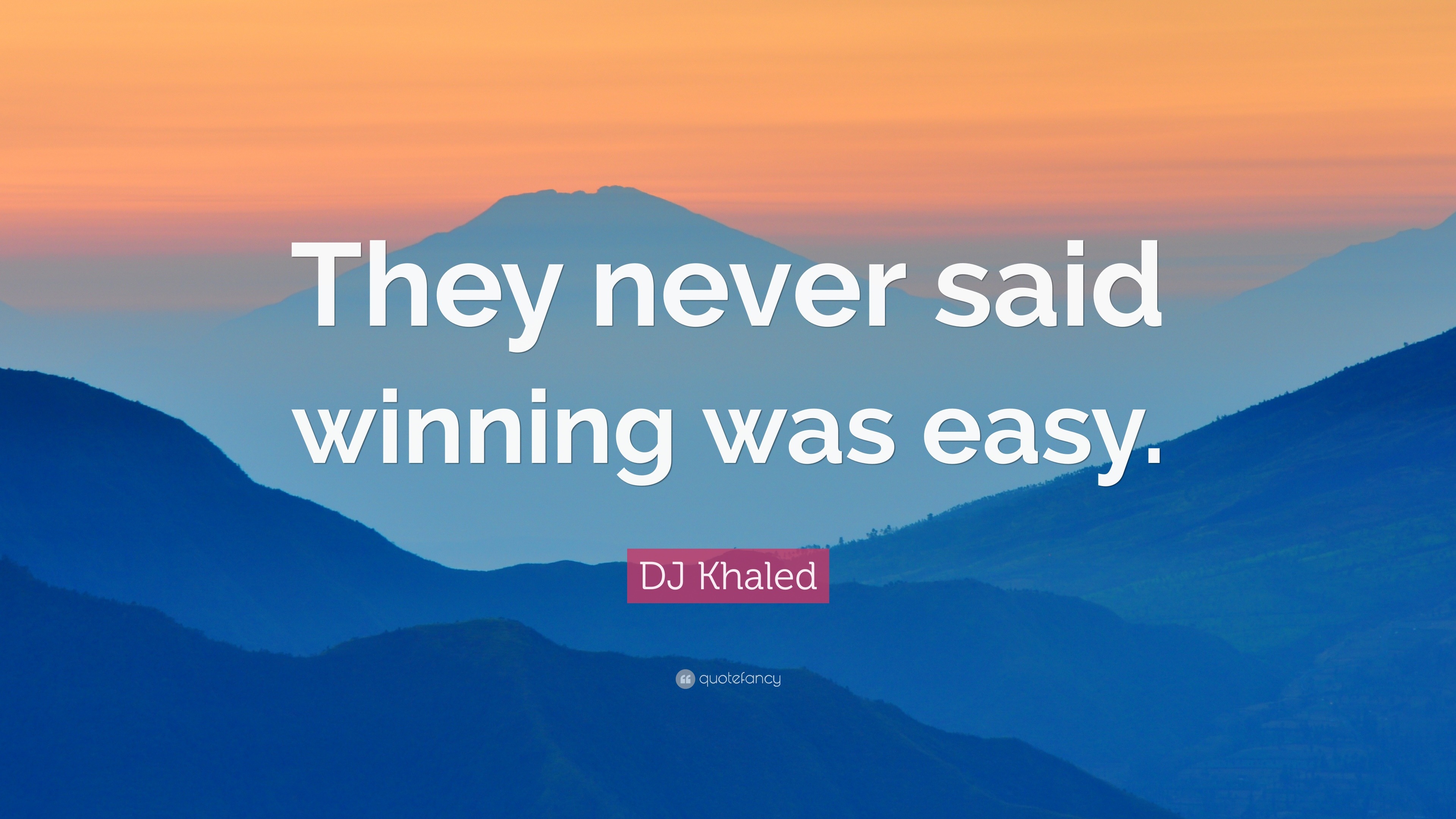 DJ Khaled Quote: “They never said winning was easy.”