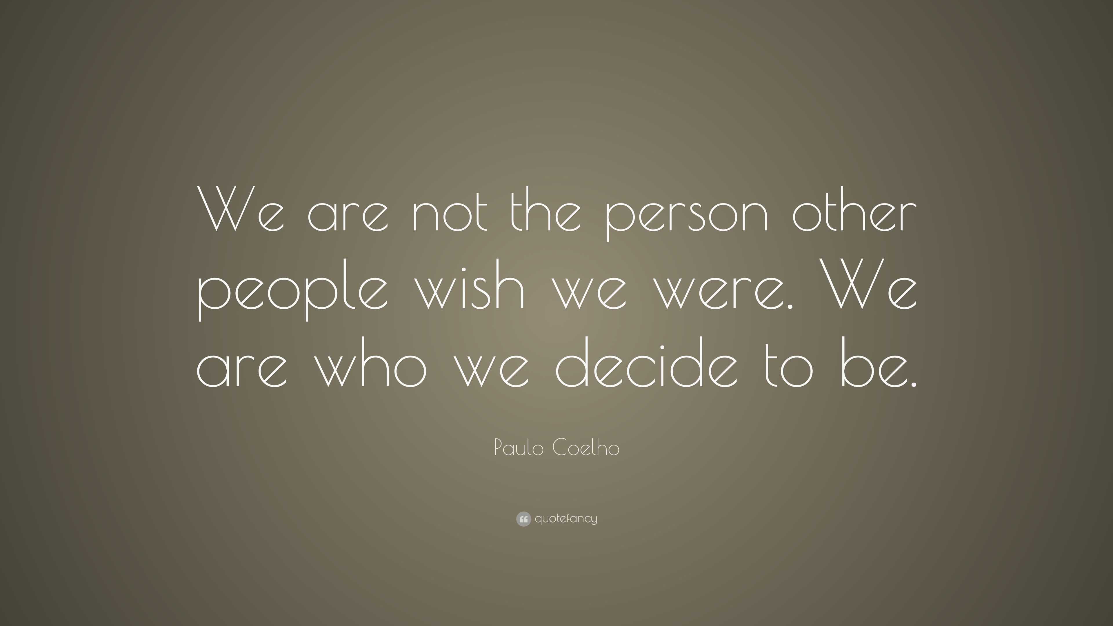 Paulo Coelho Quote: “We are not the person other people wish we were ...