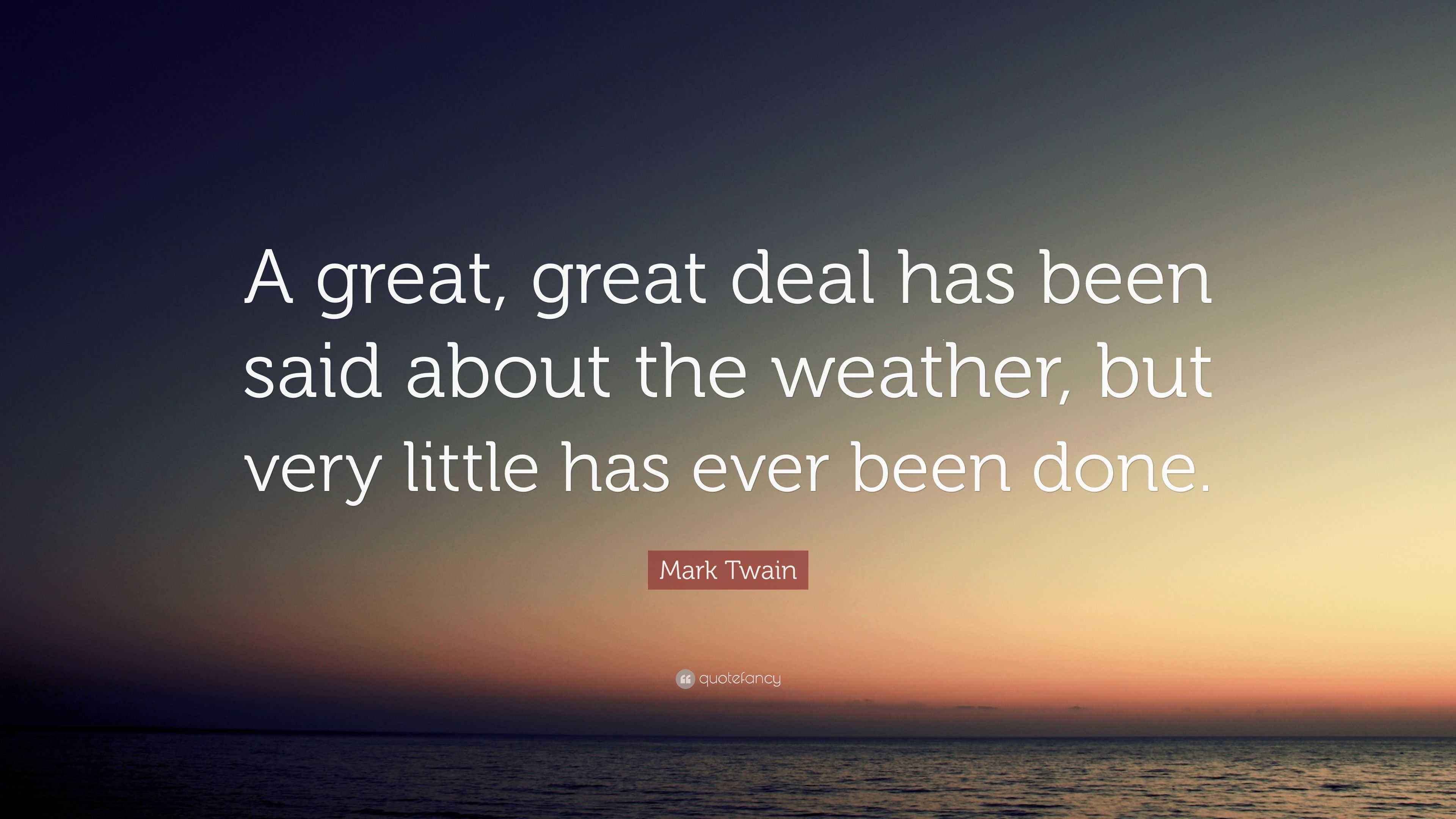 Mark Twain Quote “A great, great deal has been said about the weather