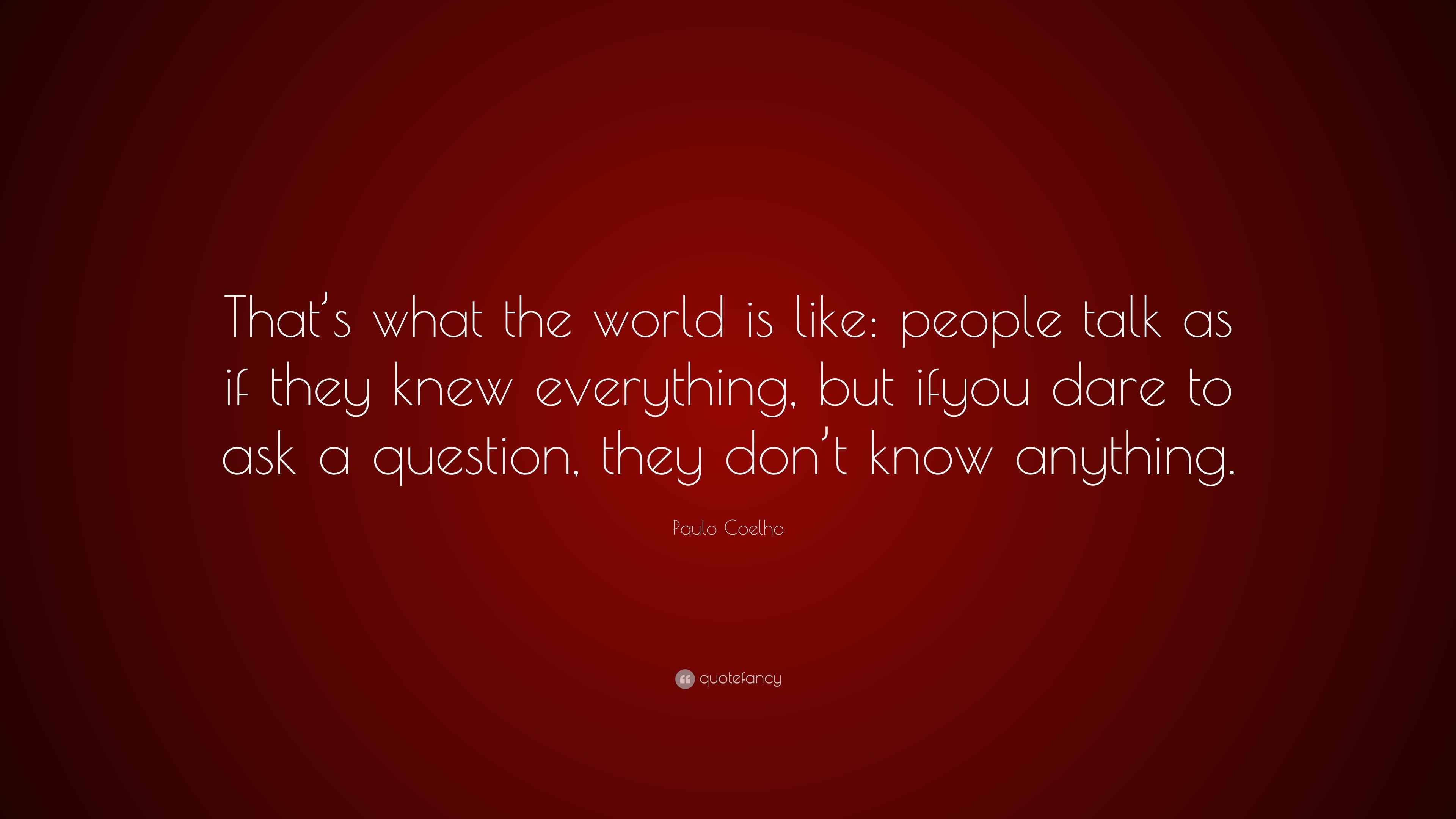 Paulo Coelho Quote: “That’s what the world is like: people talk as if ...