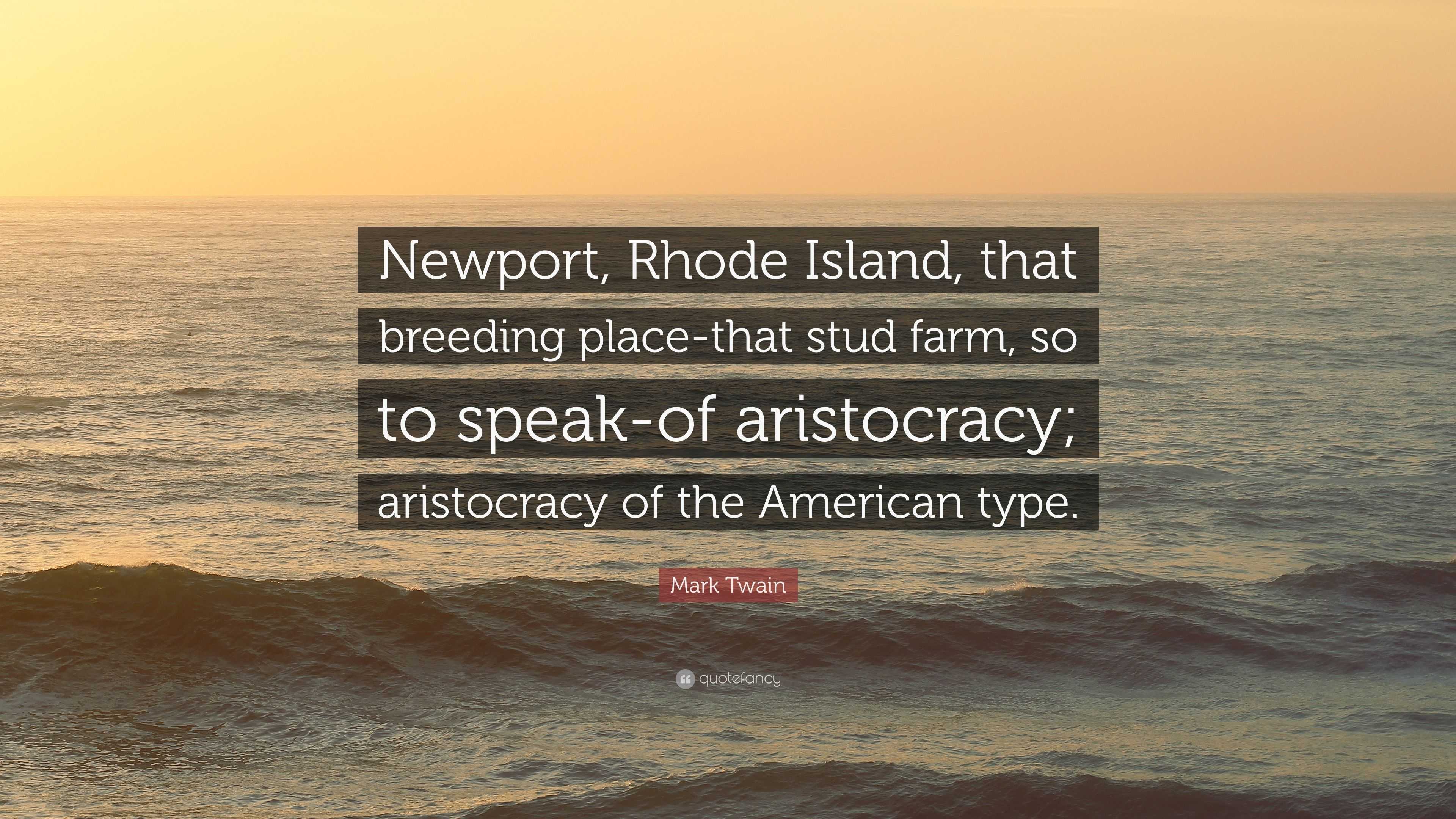 Mark Twain Quote “Newport, Rhode Island, that breeding placethat stud