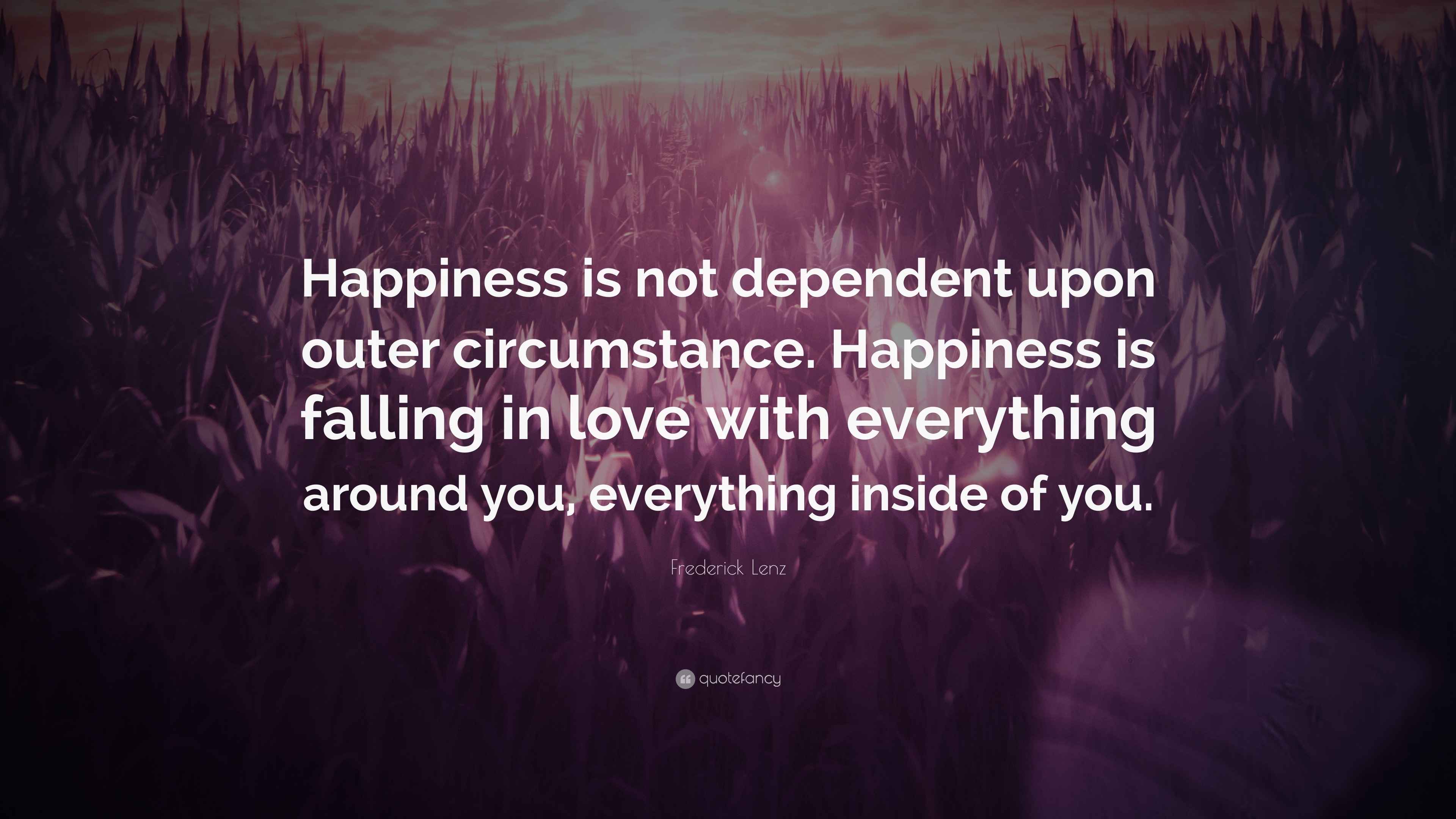 Frederick Lenz Quote: “Happiness is not dependent upon outer ...