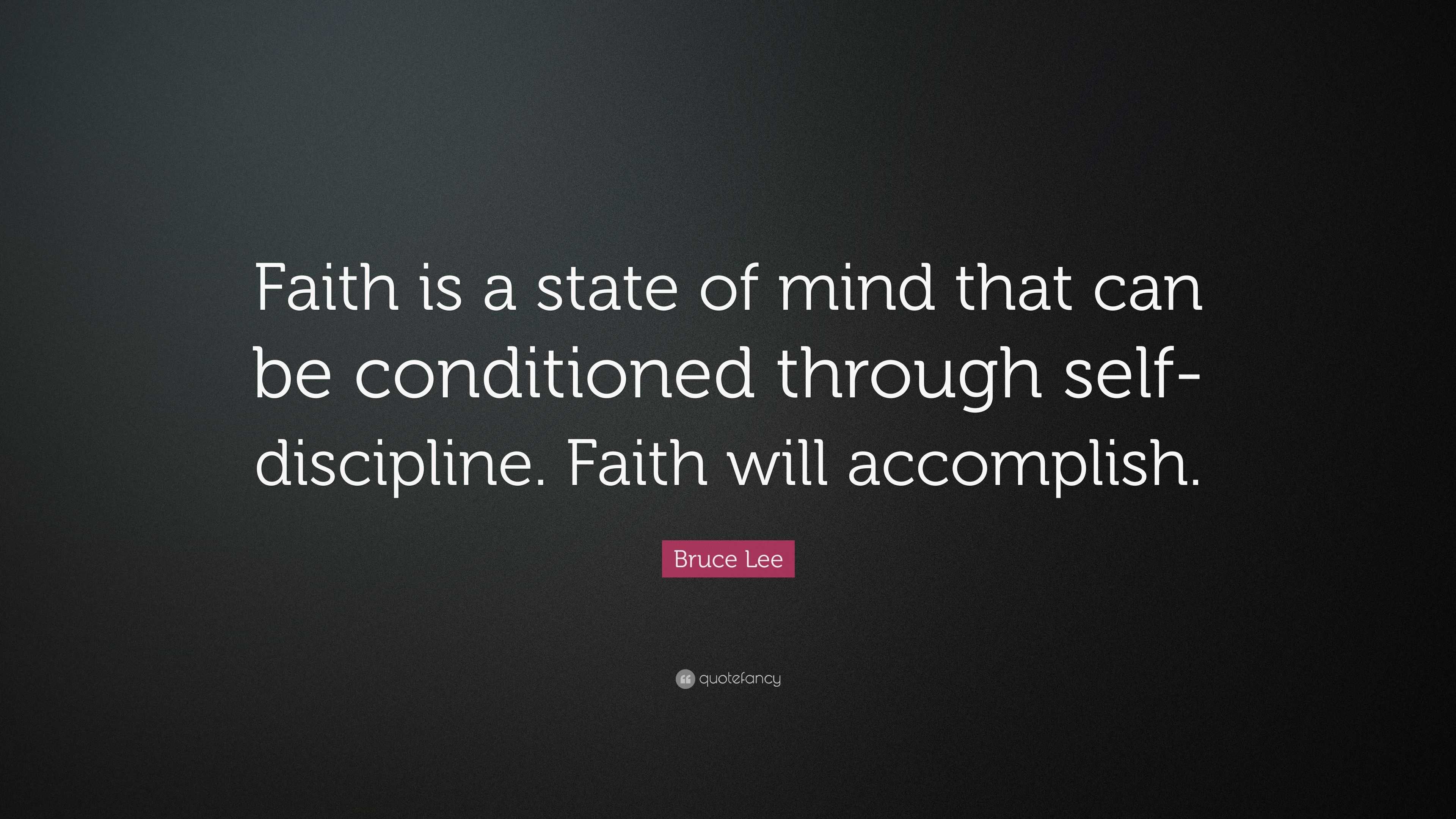 Bruce Lee Quote: “Faith is a state of mind that can be conditioned ...