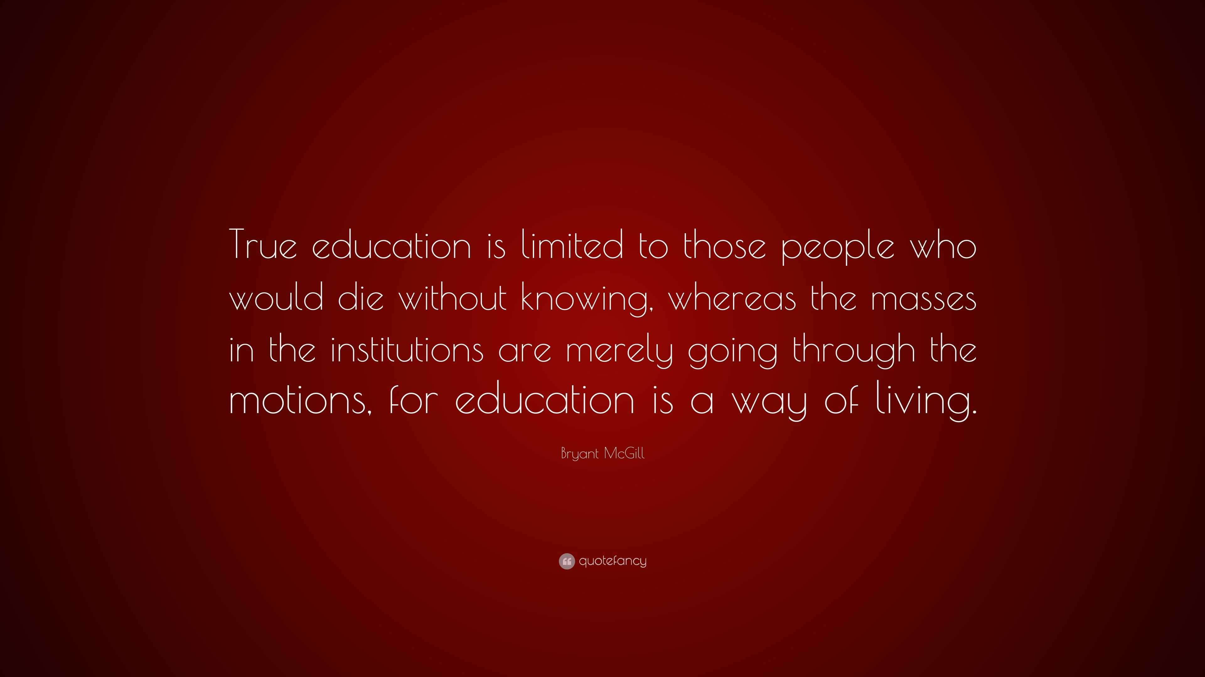 Bryant McGill Quote: “True education is limited to those people who ...