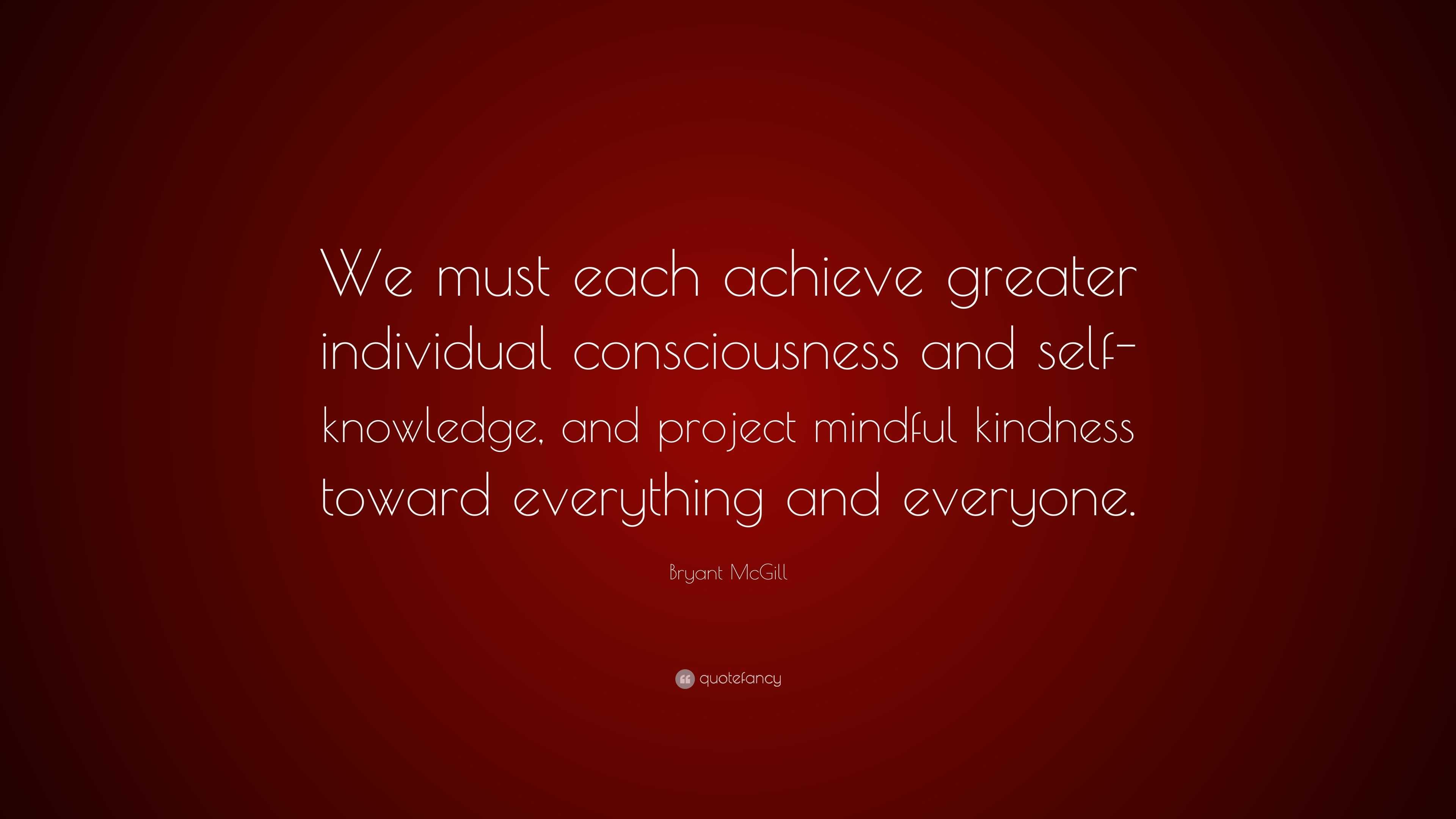 Bryant McGill Quote: “We must each achieve greater individual ...