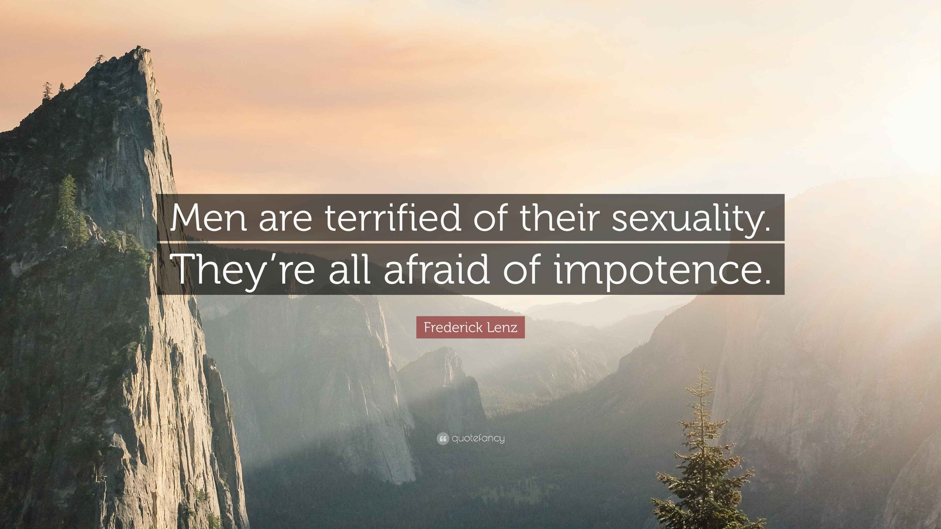 Frederick Lenz Quote “Men are terrified of their sexuality. They’re