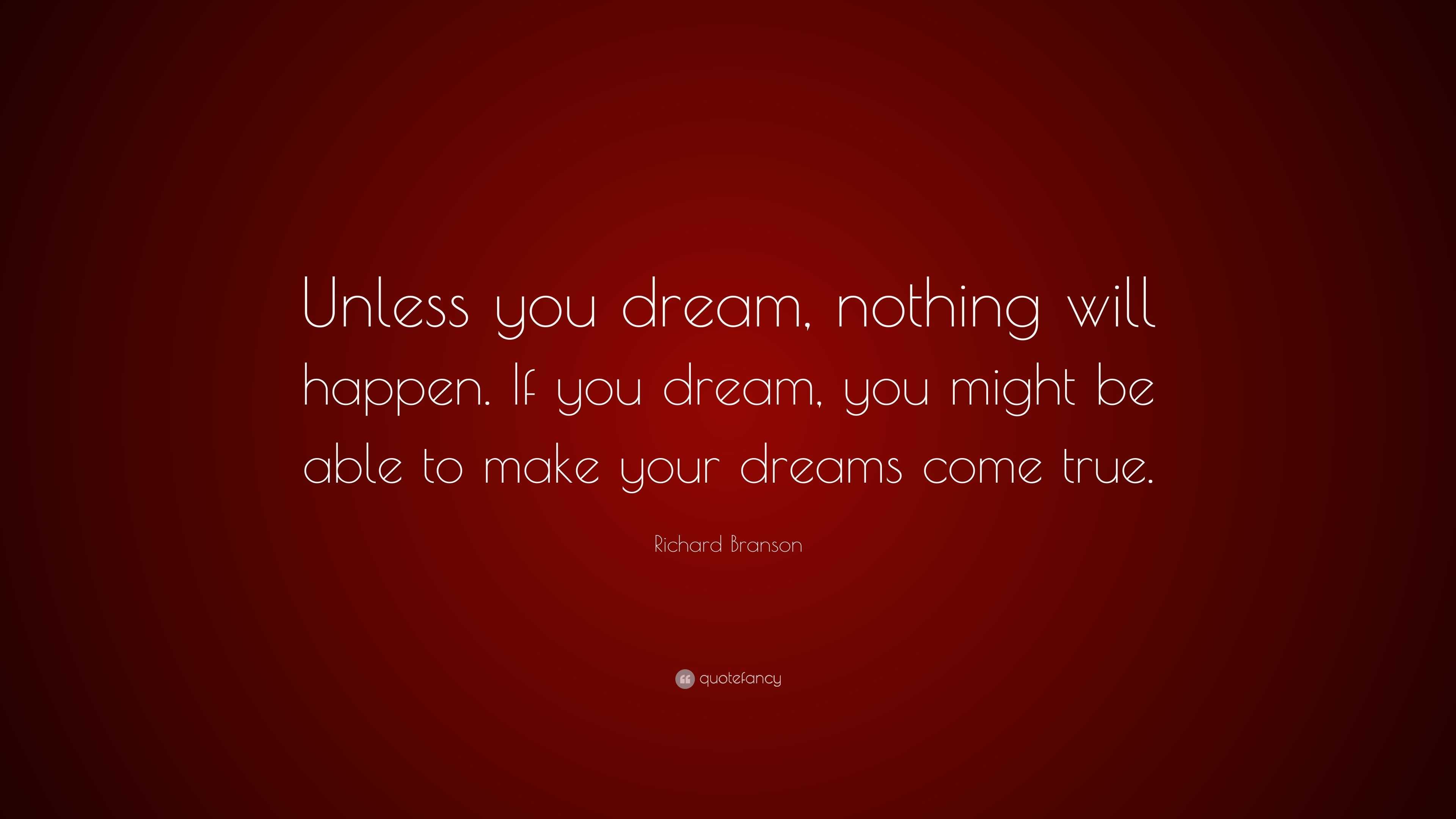 Richard Branson Quote: “Unless you dream, nothing will happen. If you ...