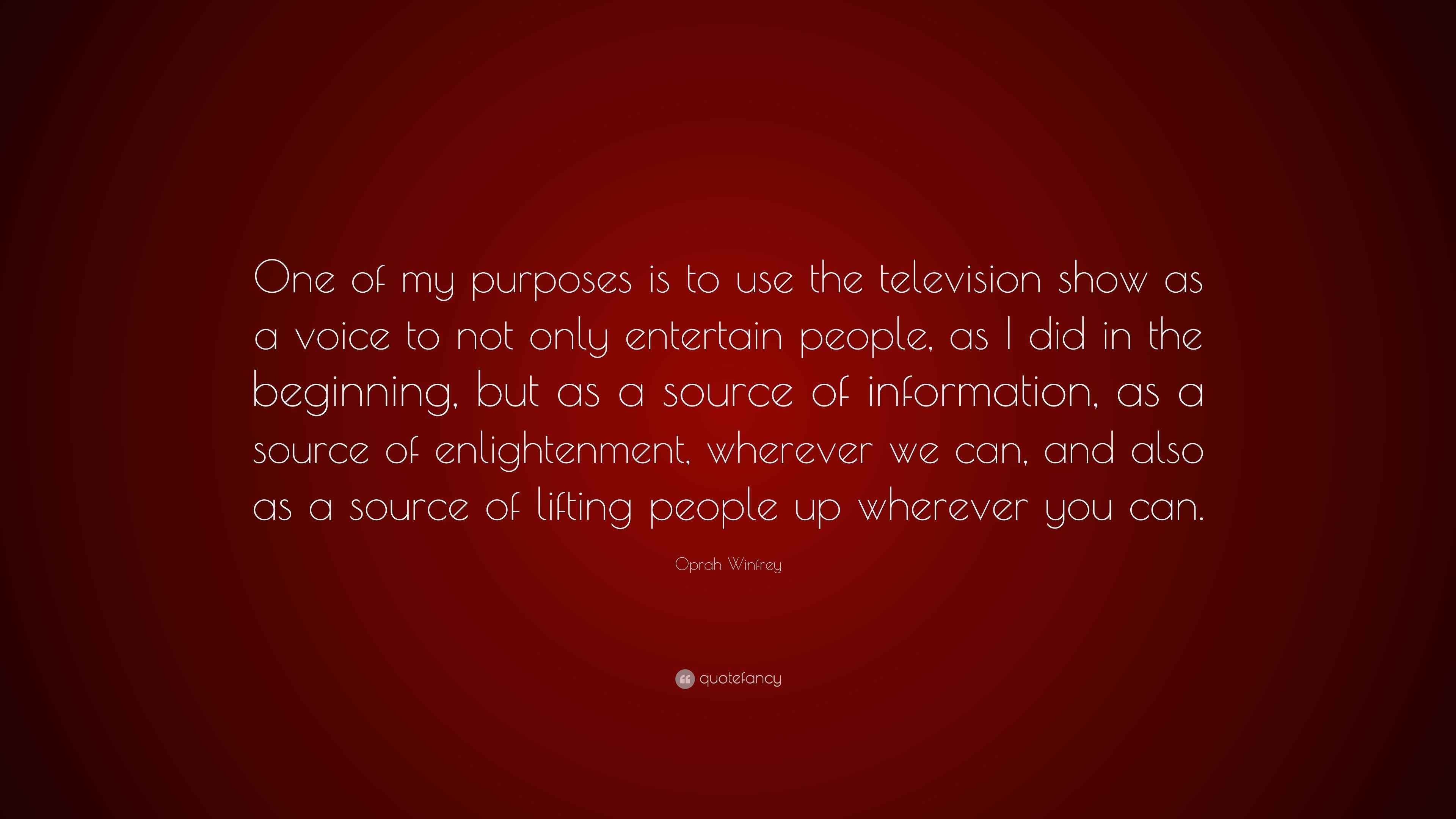 Oprah Winfrey Quote “One of my purposes is to use the television show