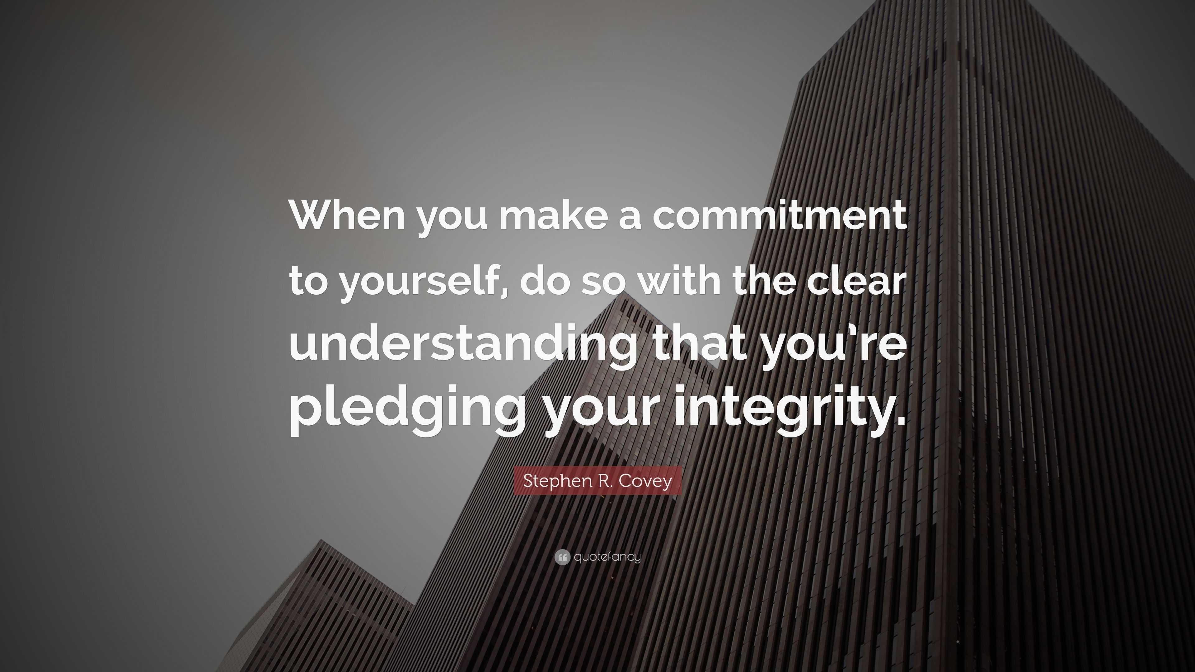 Stephen R. Covey Quote: “When you make a commitment to yourself, do so ...