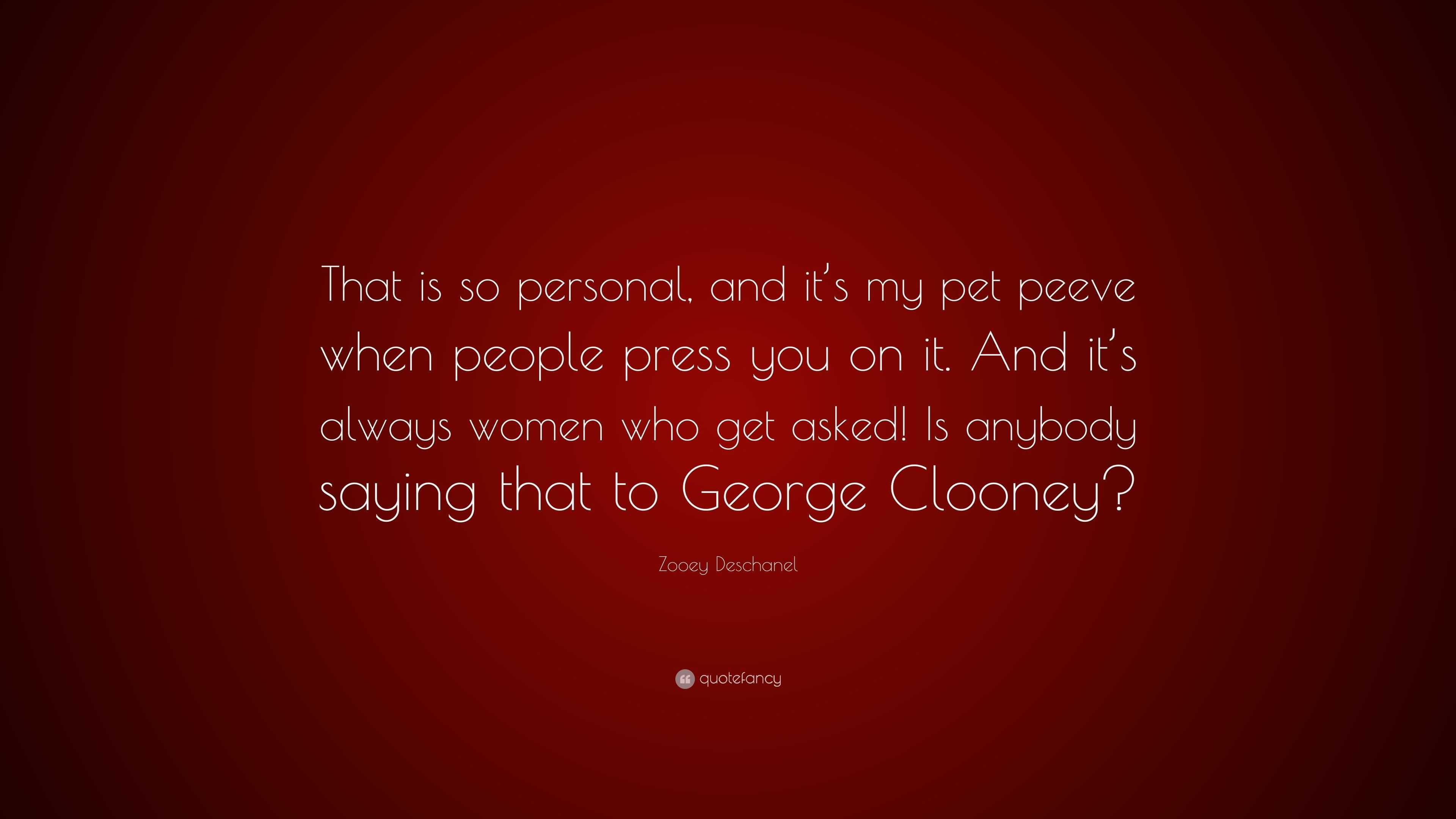 Zooey Deschanel Quote: “That is so personal, and it’s my pet peeve when ...