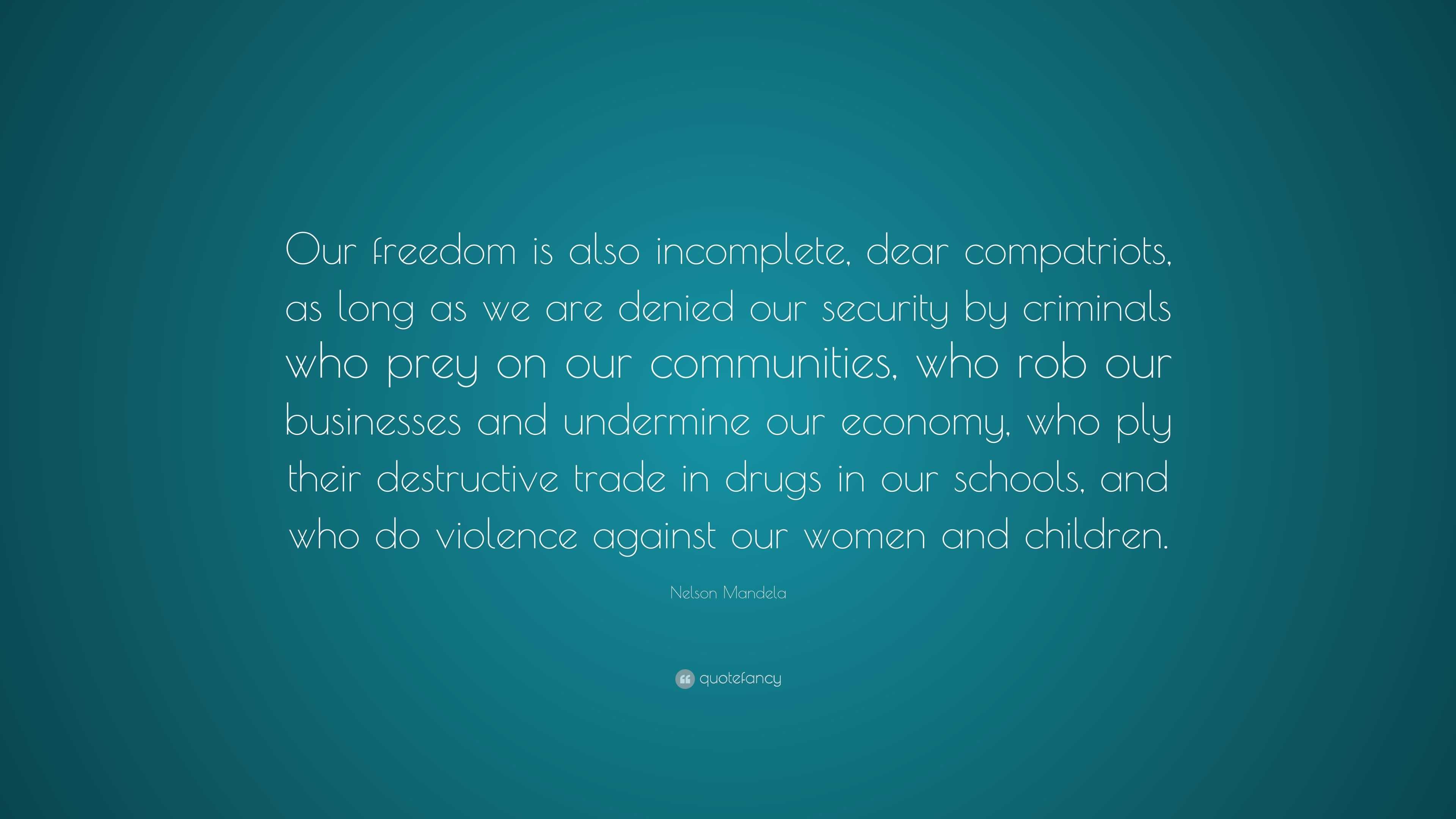 Nelson Mandela Quote: “Our freedom is also incomplete, dear compatriots ...