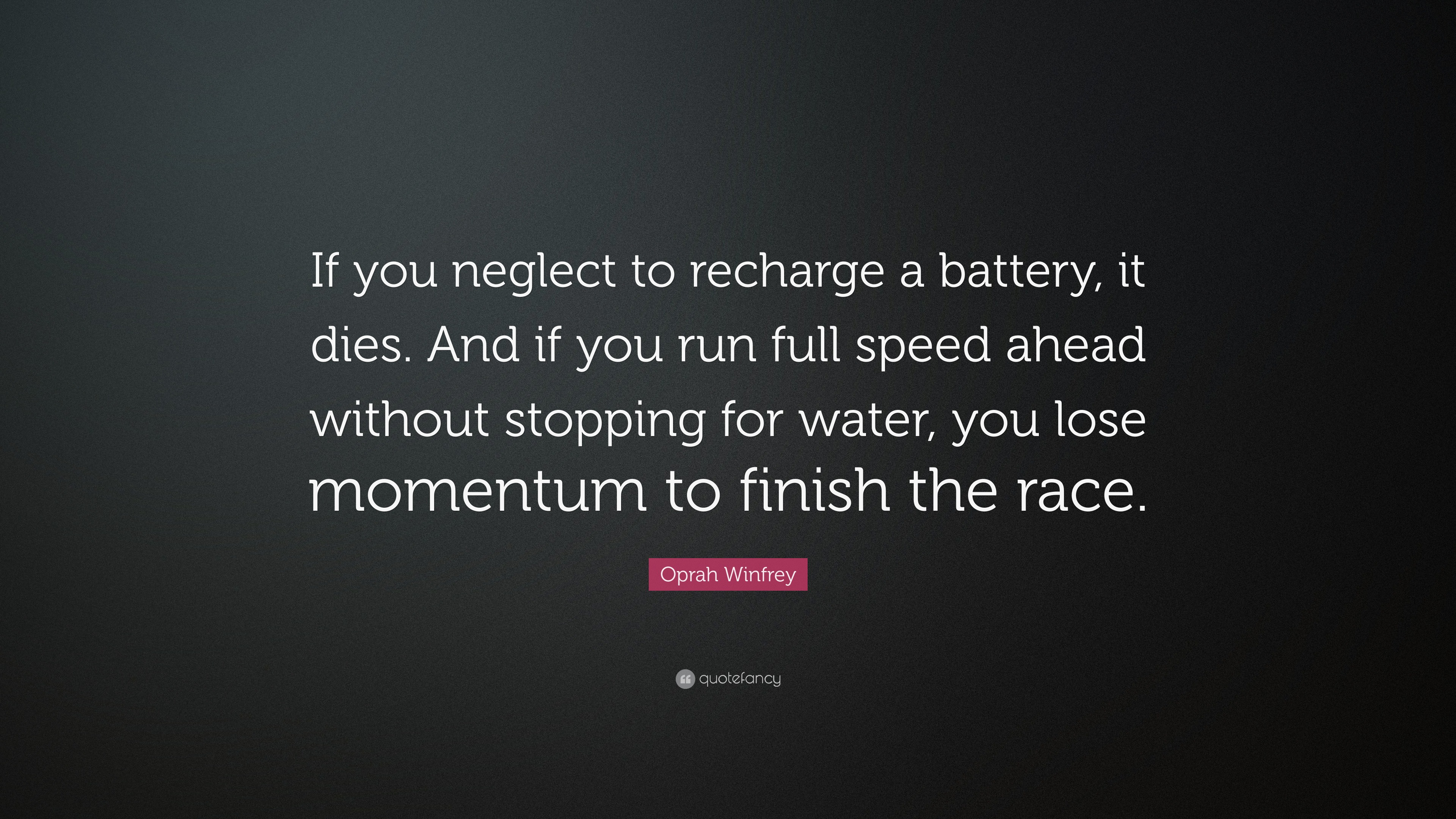 Oprah Winfrey Quote “If you neglect to recharge a battery, it dies