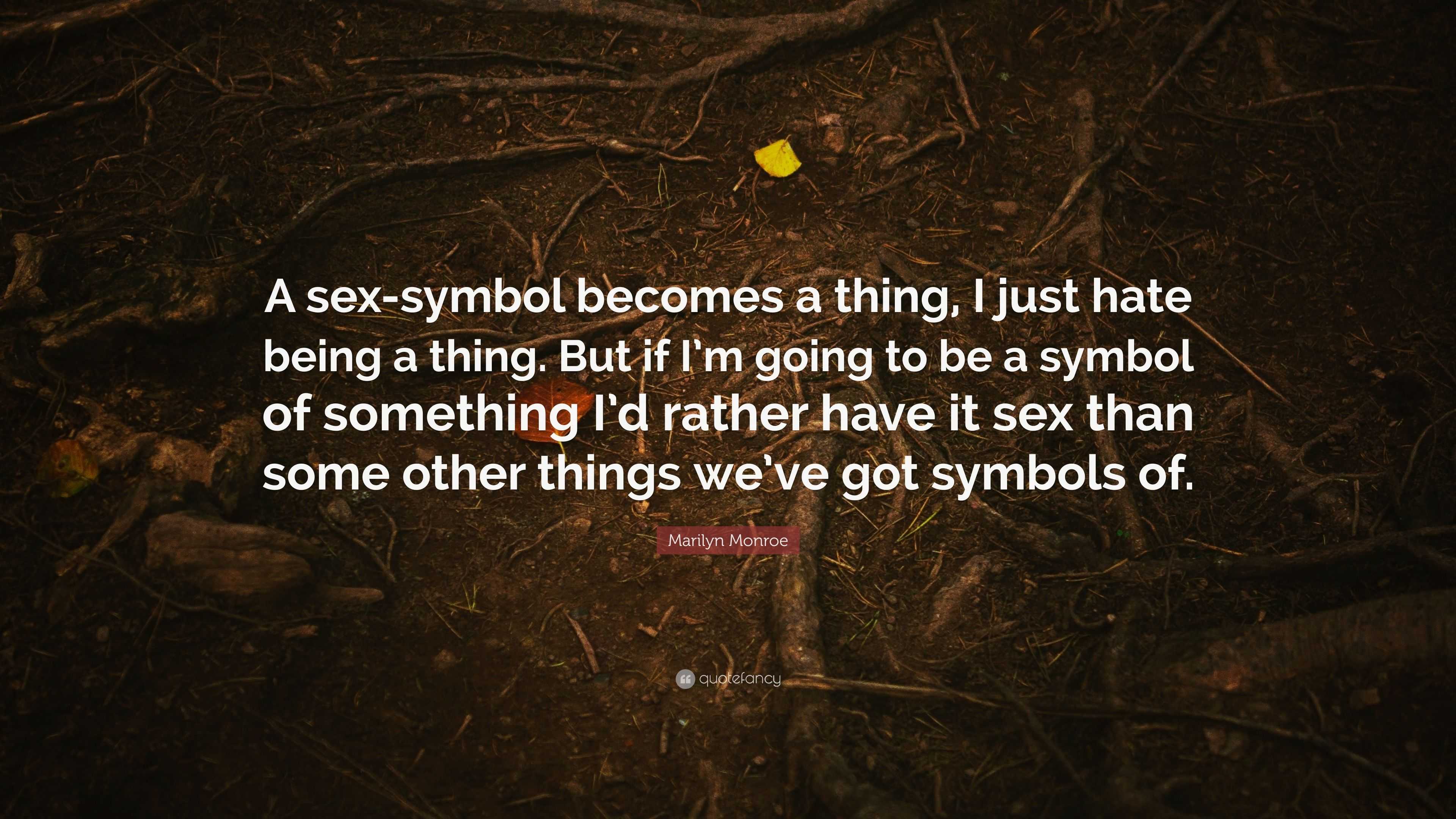 Marilyn Monroe Quote “a Sex Symbol Becomes A Thing I Just Hate Being