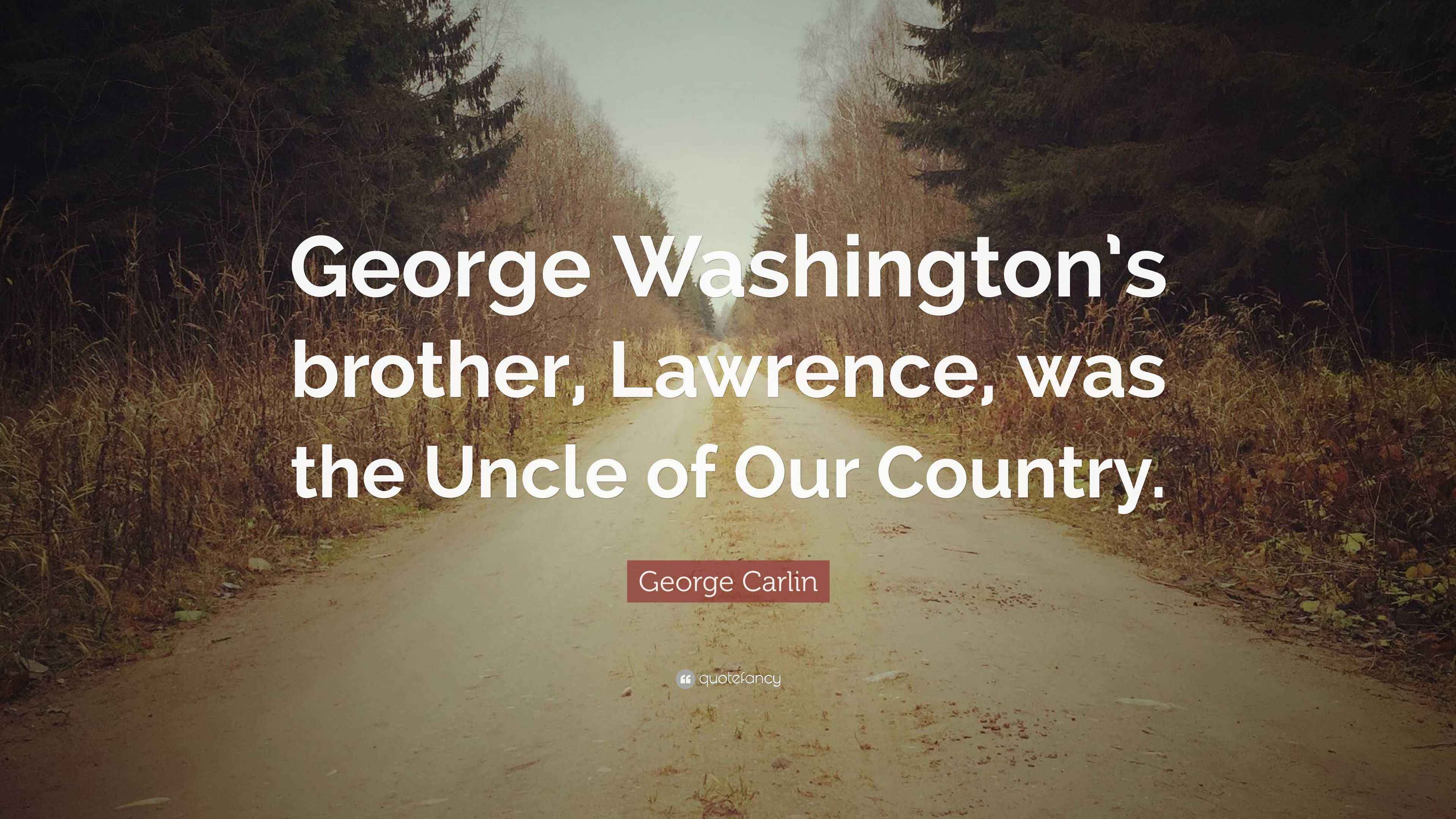 Carlin Quote Washington’s brother, Lawrence, was the