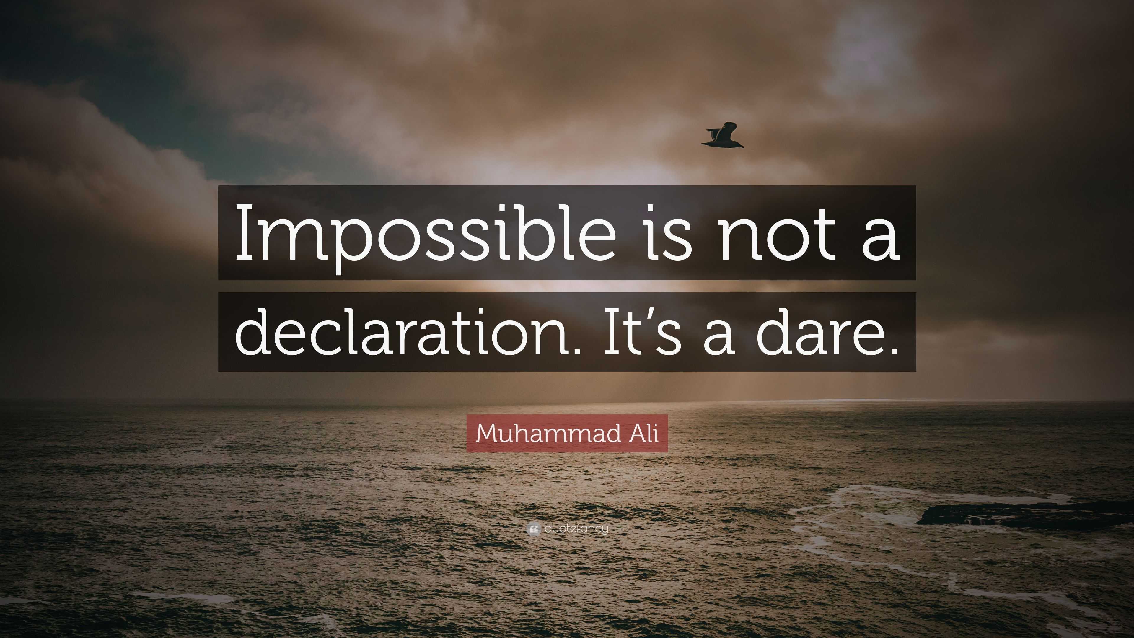 Muhammad Ali Quote: “Impossible is not a declaration. It’s a dare.”