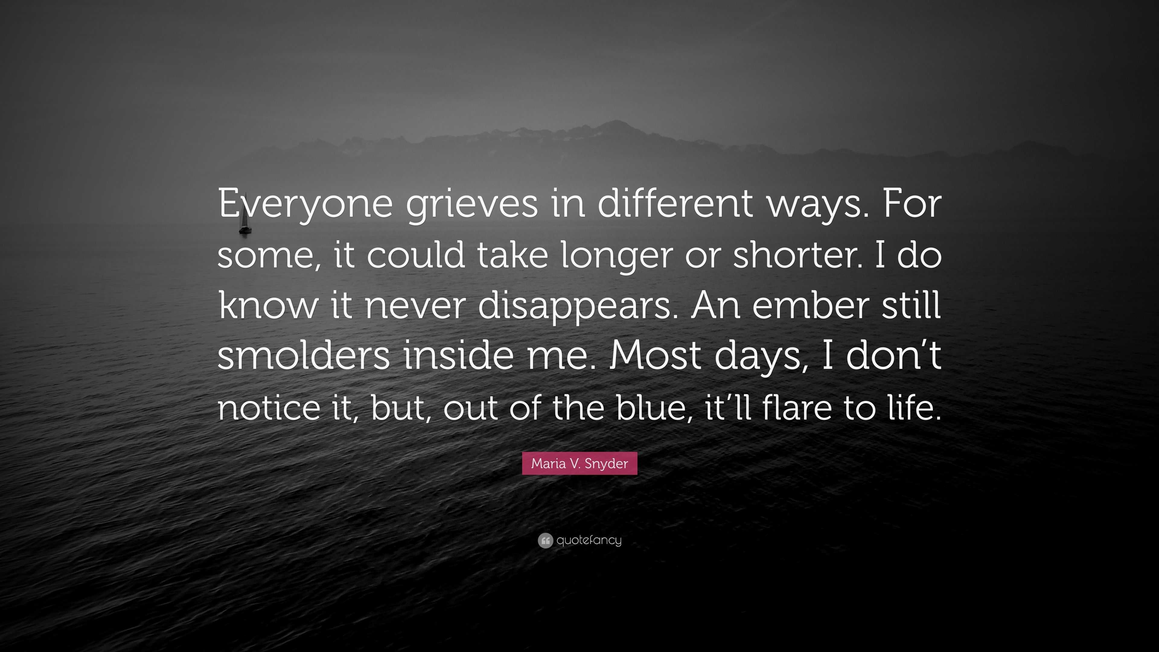 Maria V. Snyder Quote: “Everyone grieves in different ways. For some ...