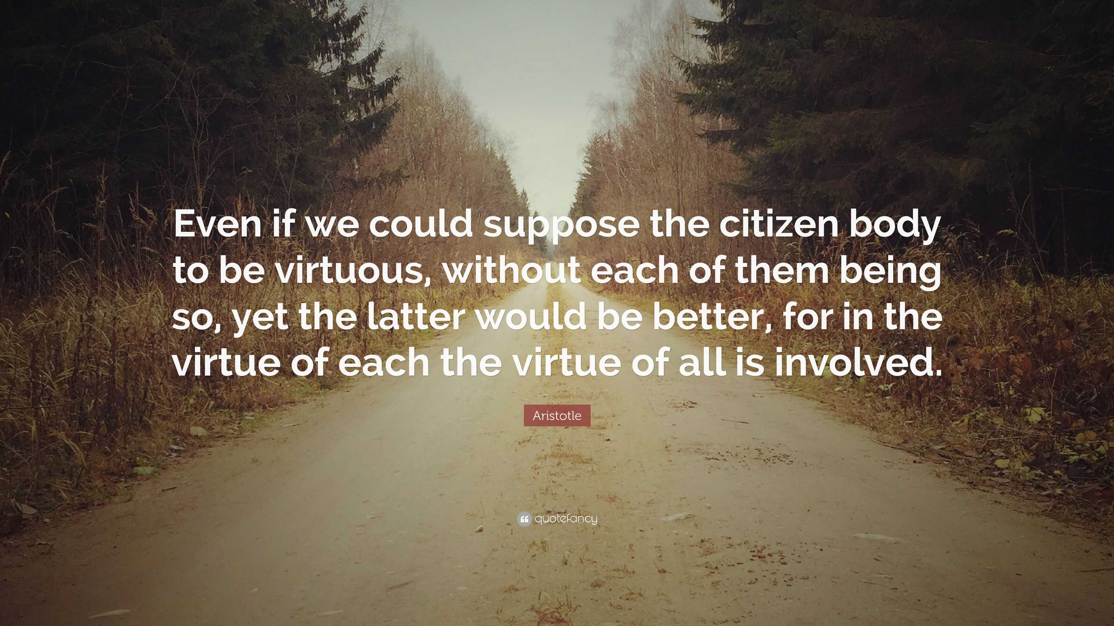 Aristotle Quote: “Even if we could suppose the citizen body to be ...