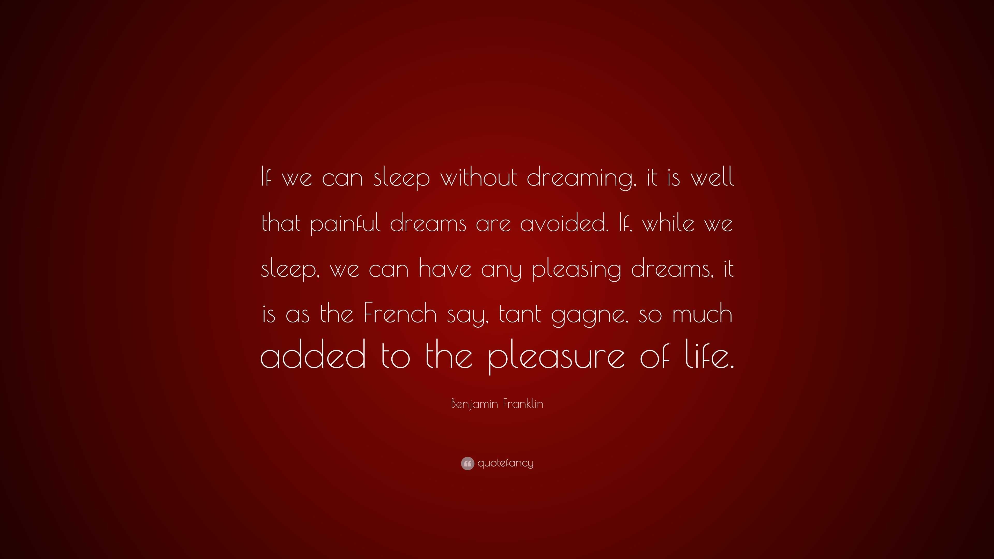 Benjamin Franklin Quote: “If we can sleep without dreaming, it is well ...