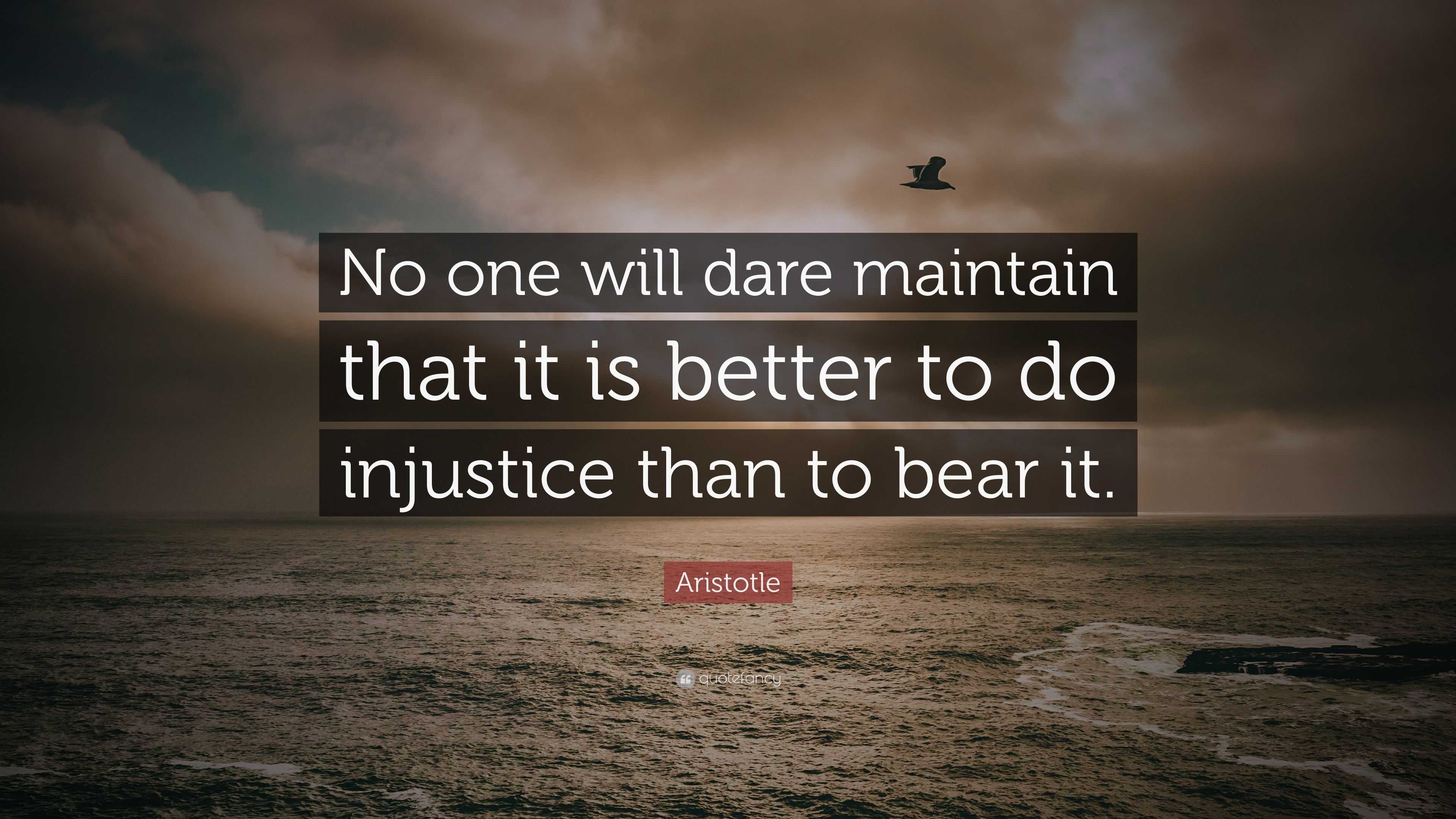 Aristotle Quote: “No one will dare maintain that it is better to do ...