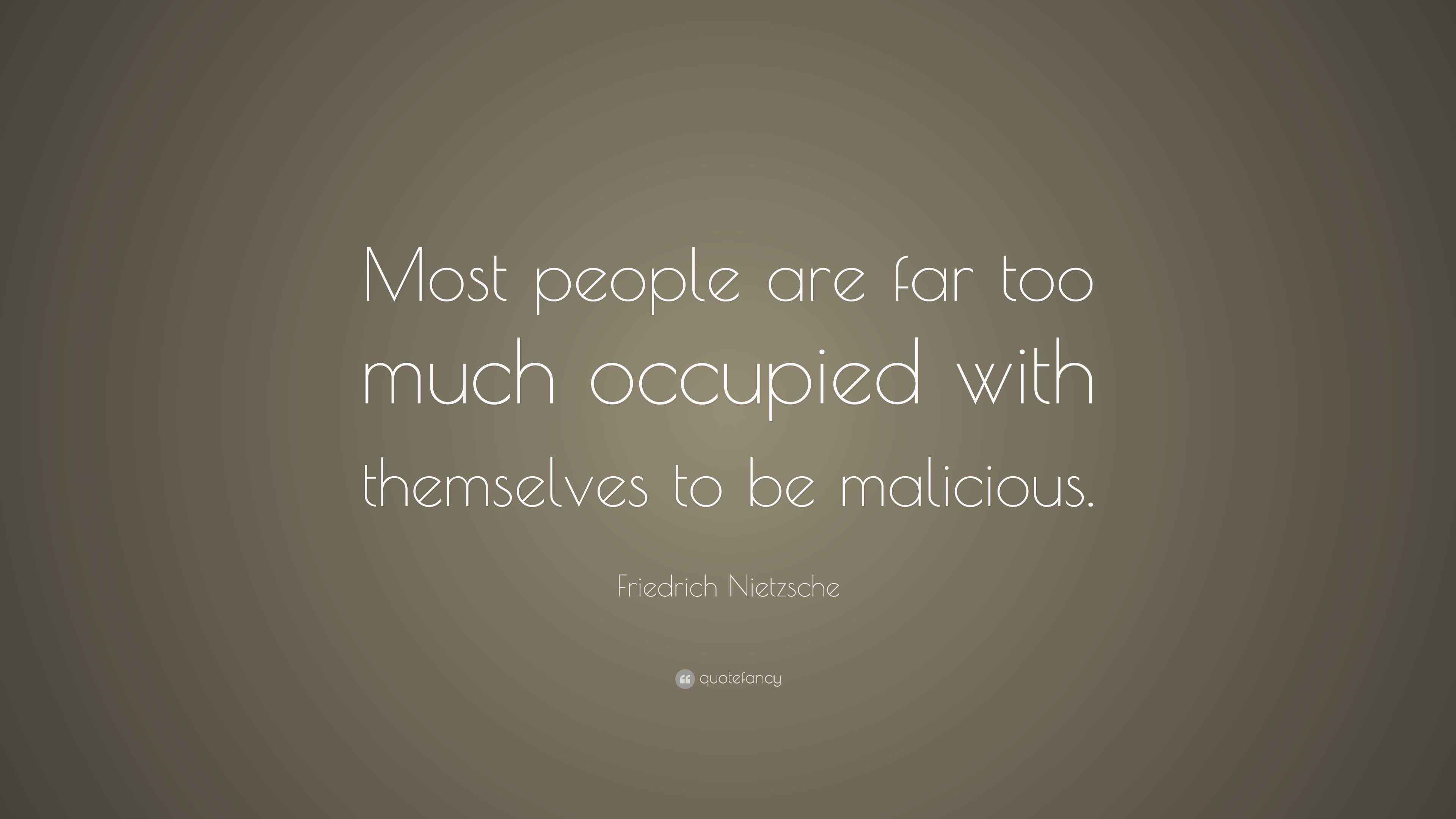 Friedrich Nietzsche Quote: “Most people are far too much occupied with ...