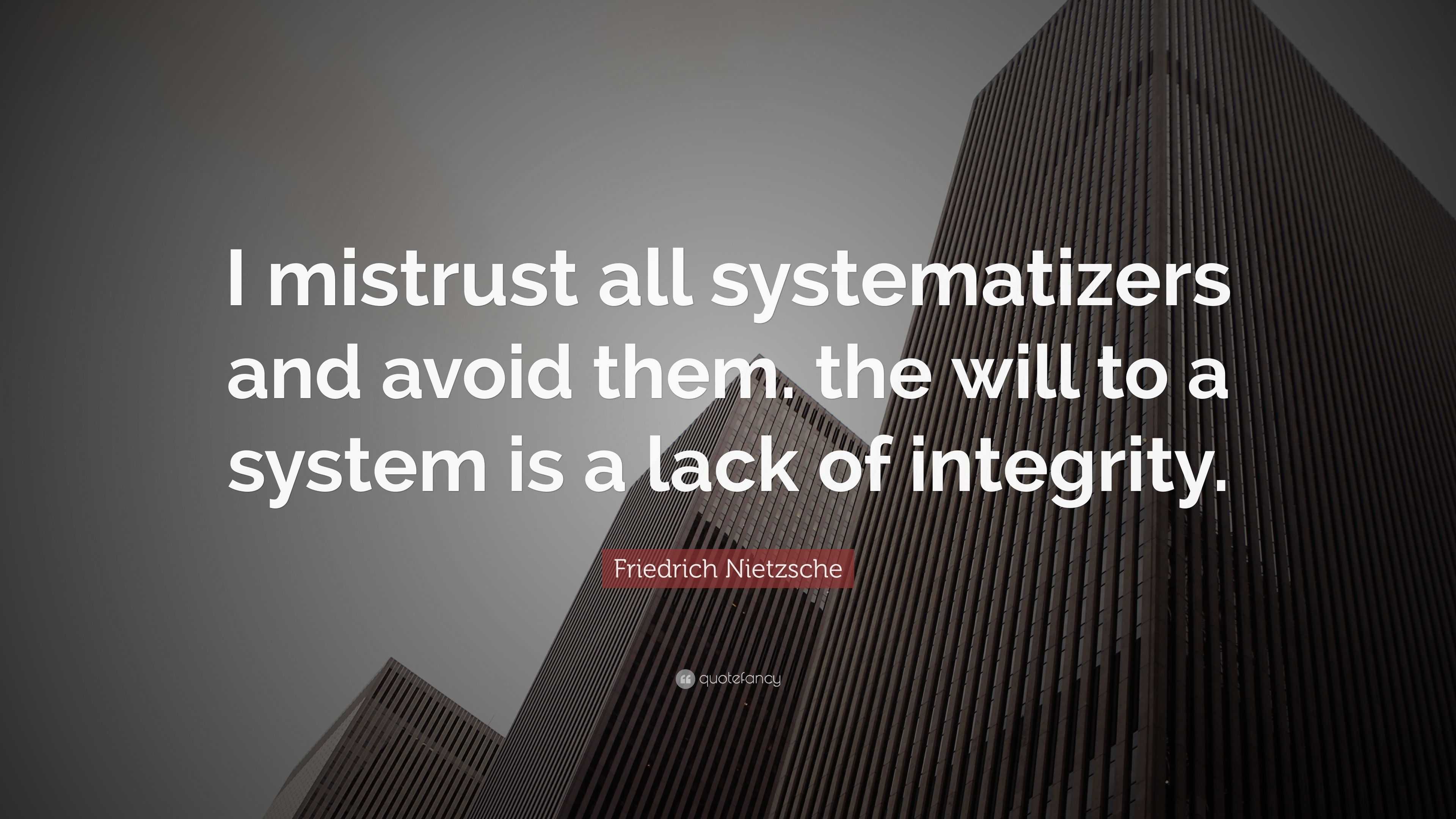 Friedrich Nietzsche Quote: “i Mistrust All Systematizers And Avoid Them 