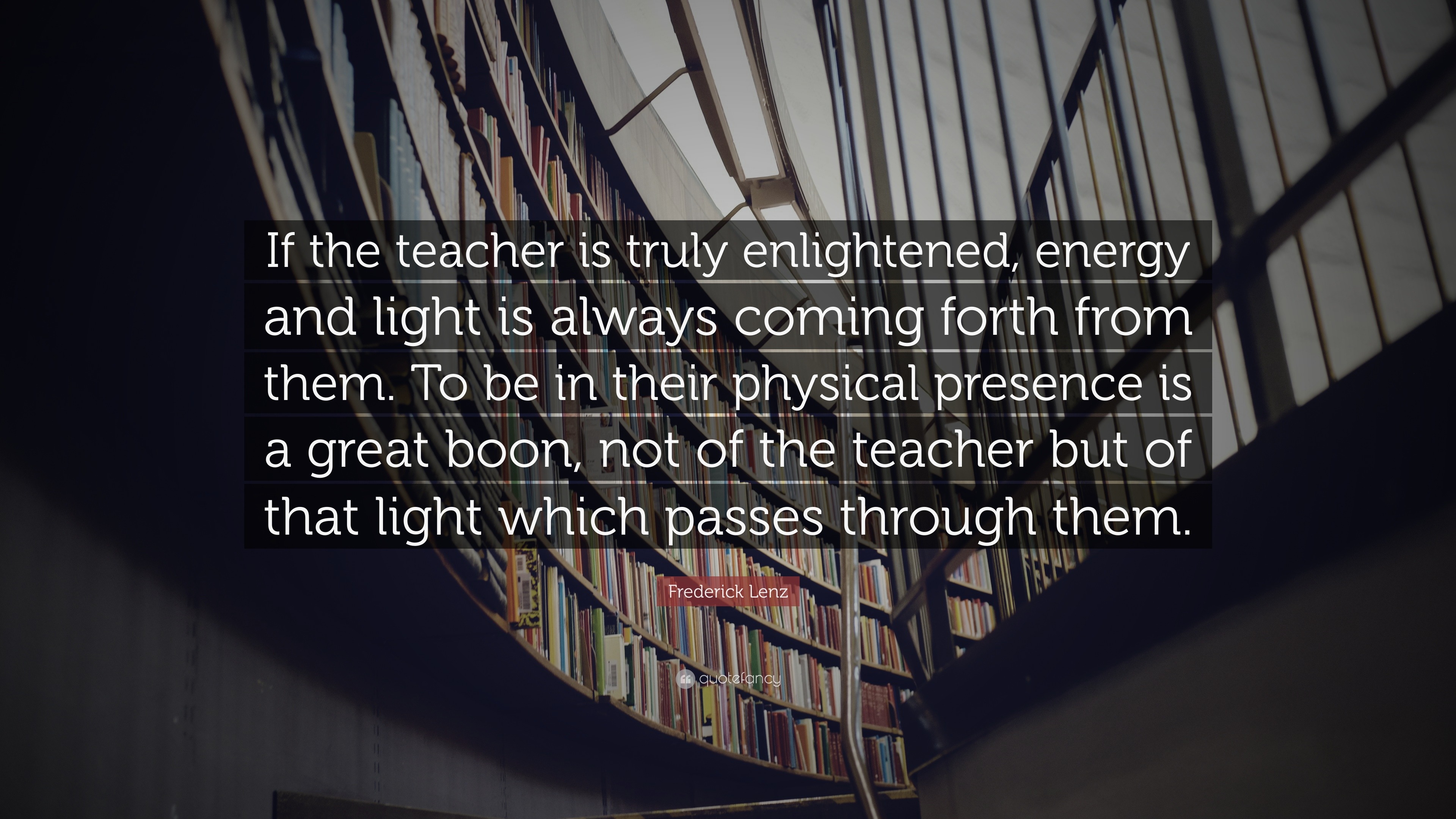 Frederick Lenz Quote: “If the teacher is truly enlightened, energy and ...