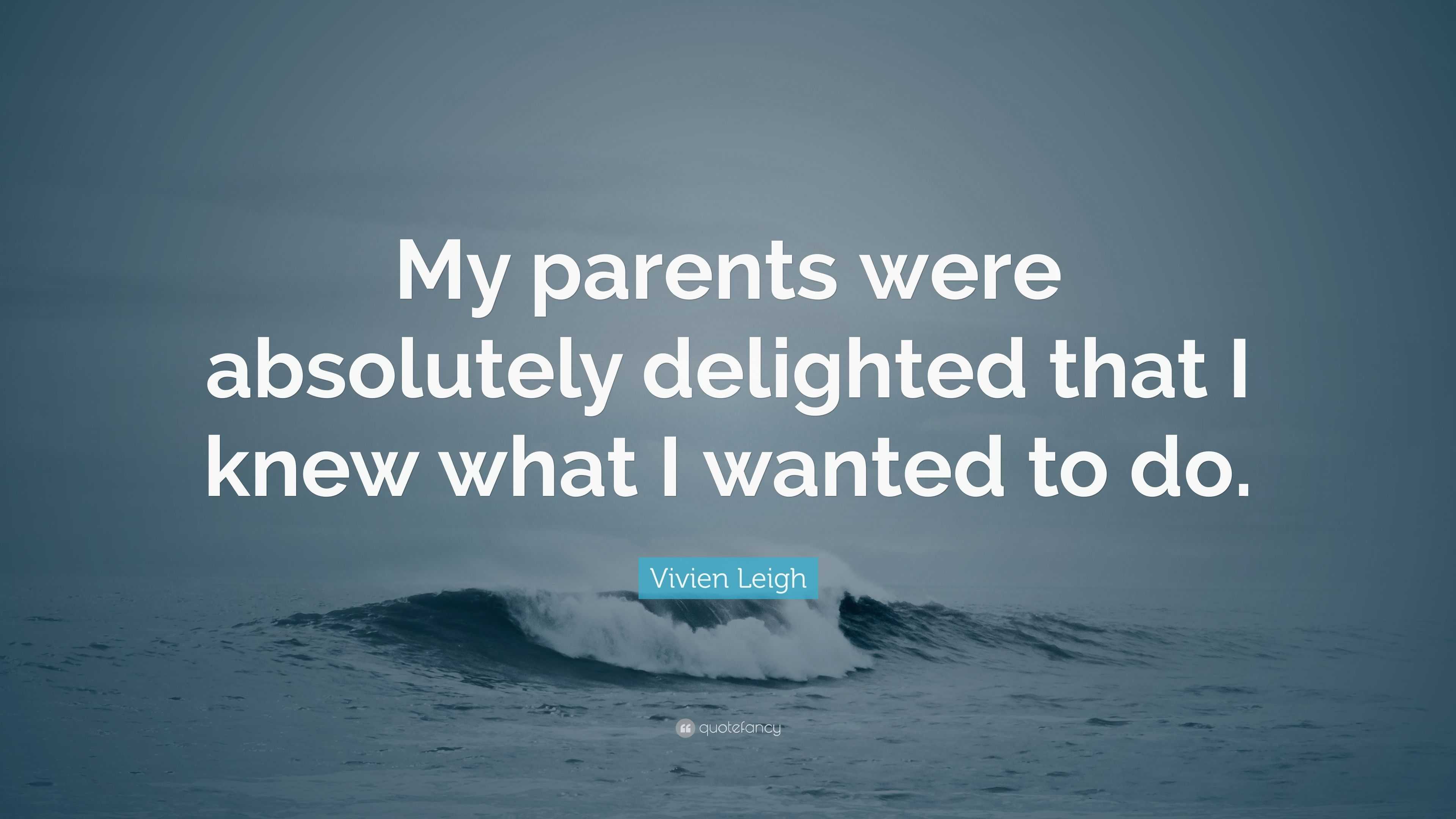 Vivien Leigh Quote: “My parents were absolutely delighted that I knew ...