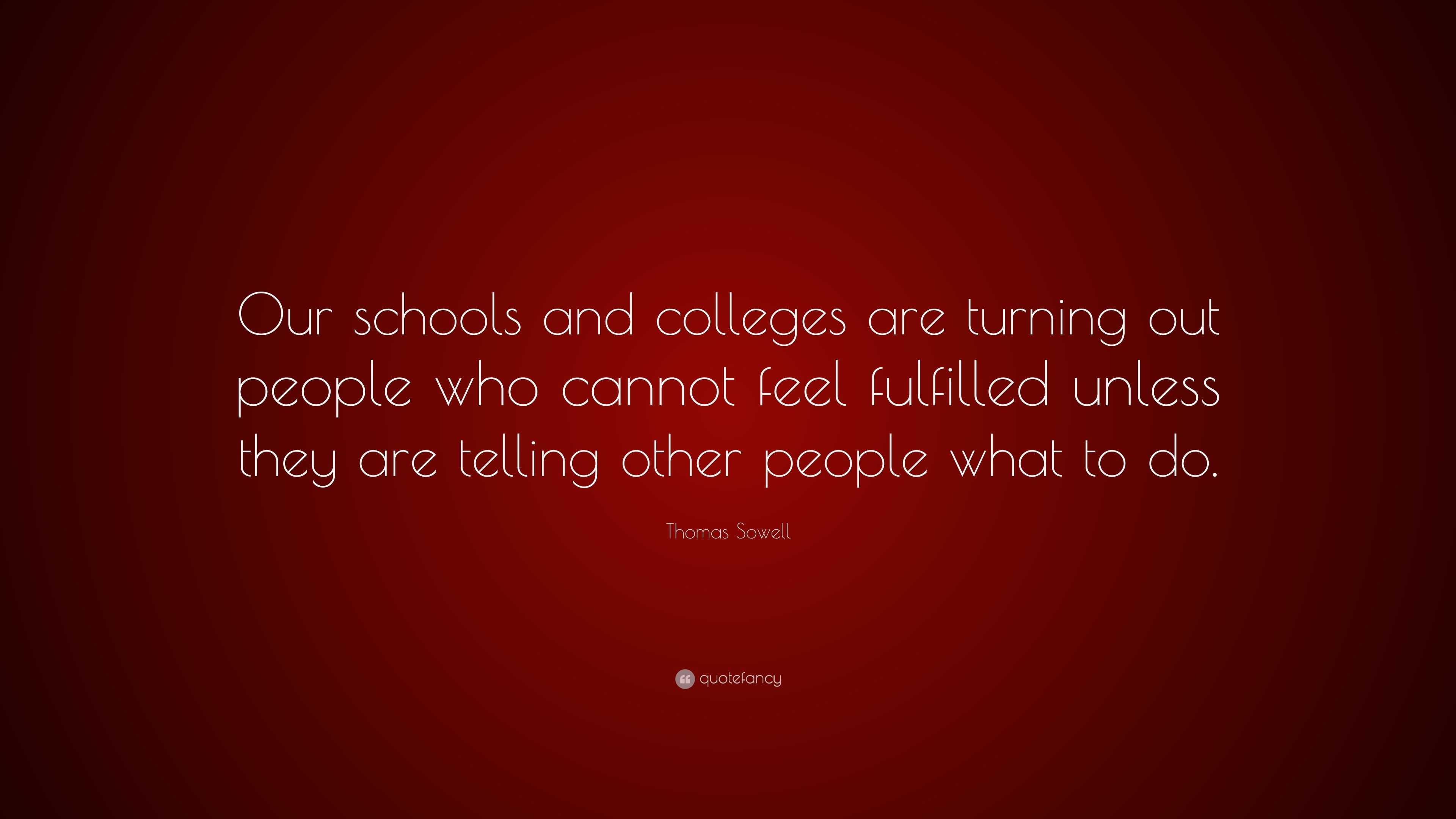 Thomas Sowell Quote: “Our schools and colleges are turning out people ...