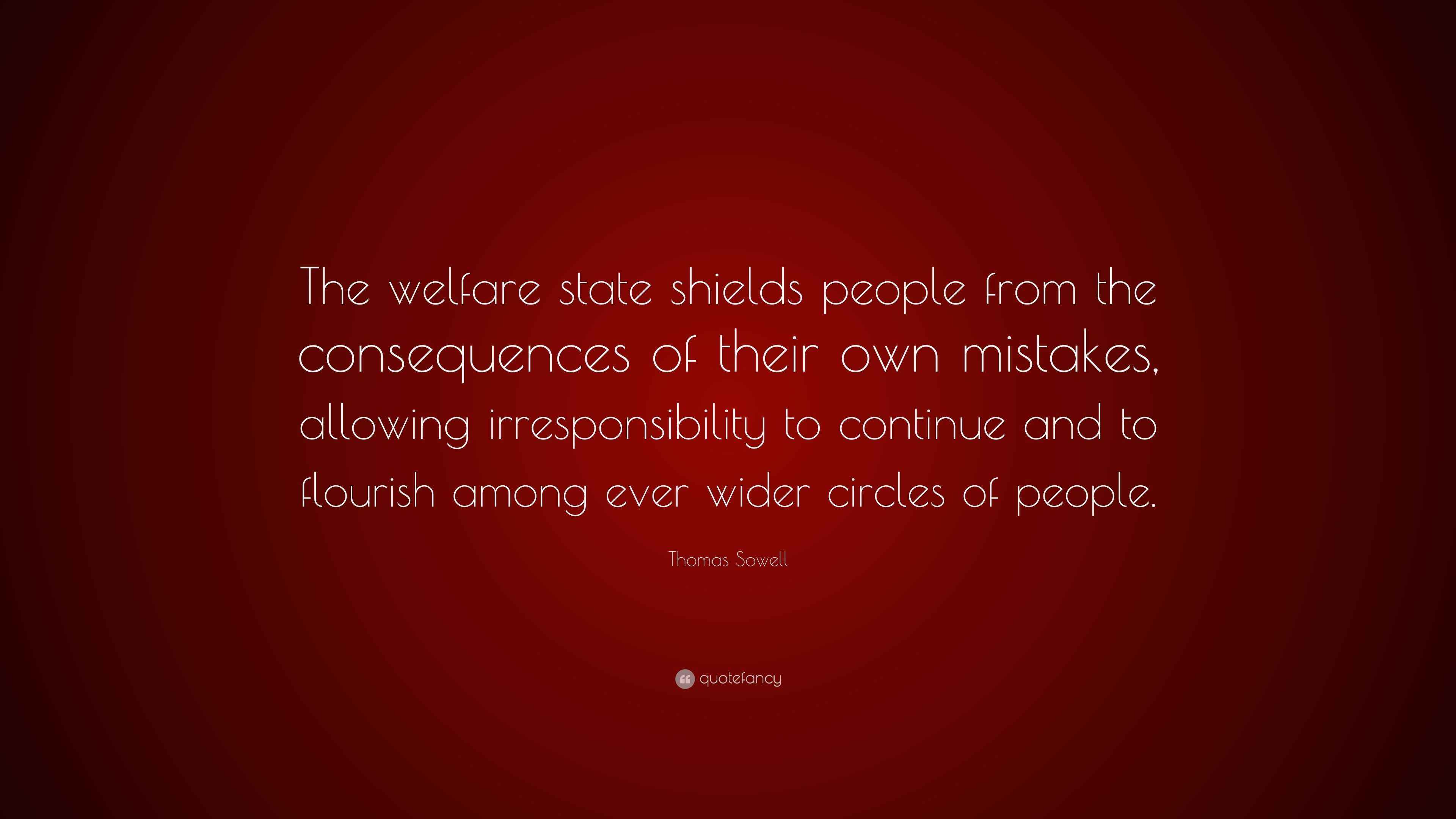 Thomas Sowell Quote: “The welfare state shields people from the ...